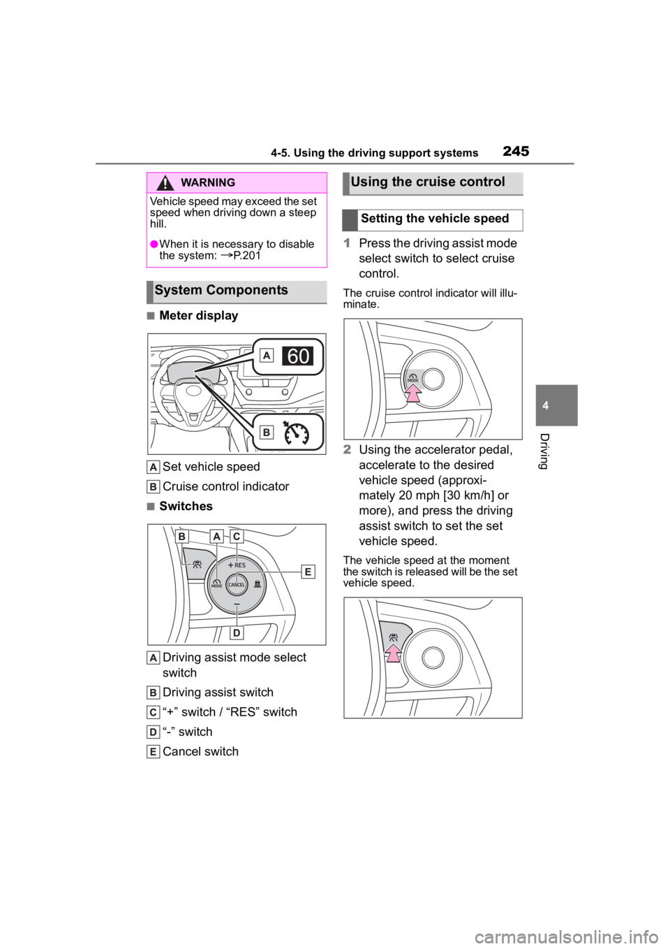 TOYOTA COROLLA HYBRID 2023  Owners Manual 2454-5. Using the driving support systems
4
Driving
■Meter displaySet vehicle speed
Cruise control indicator
■Switches
Driving assist mode select 
switch
Driving assist switch
“+” switch / “