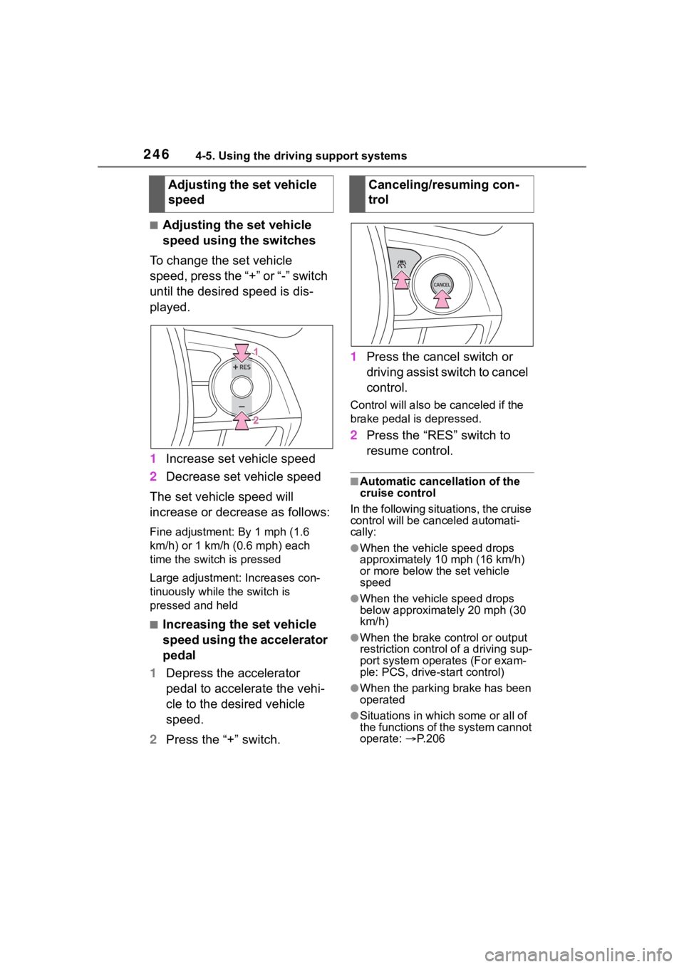 TOYOTA COROLLA HYBRID 2023  Owners Manual 2464-5. Using the driving support systems
■Adjusting the set vehicle 
speed using the switches
To change the set vehicle 
speed, press the “+” or “-” switch 
until the desired speed is dis-
