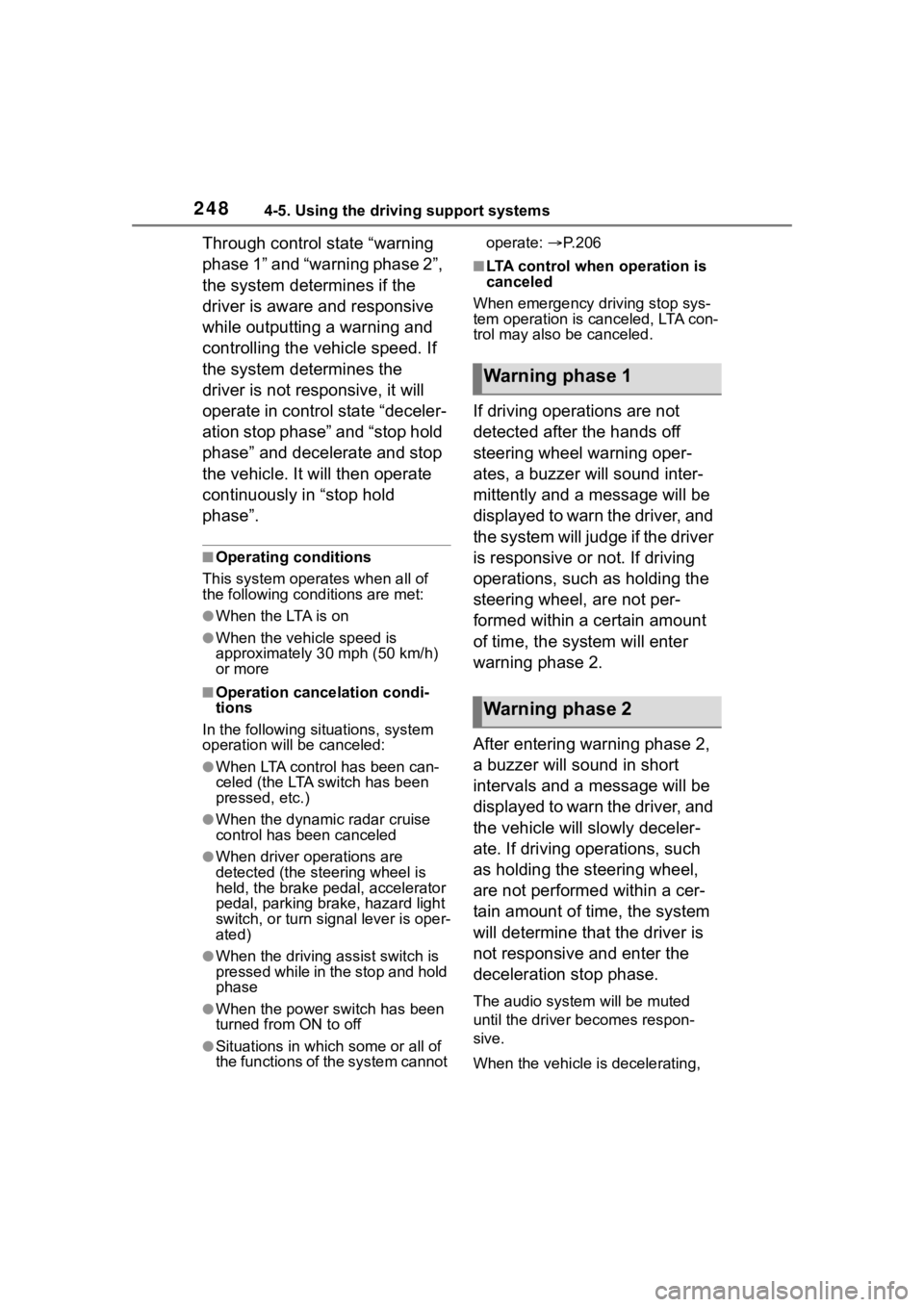 TOYOTA COROLLA HYBRID 2023  Owners Manual 2484-5. Using the driving support systems
Through control state “warning 
phase 1” and “warning phase 2”, 
the system determines if the 
driver is aware and responsive 
while outputting a warn