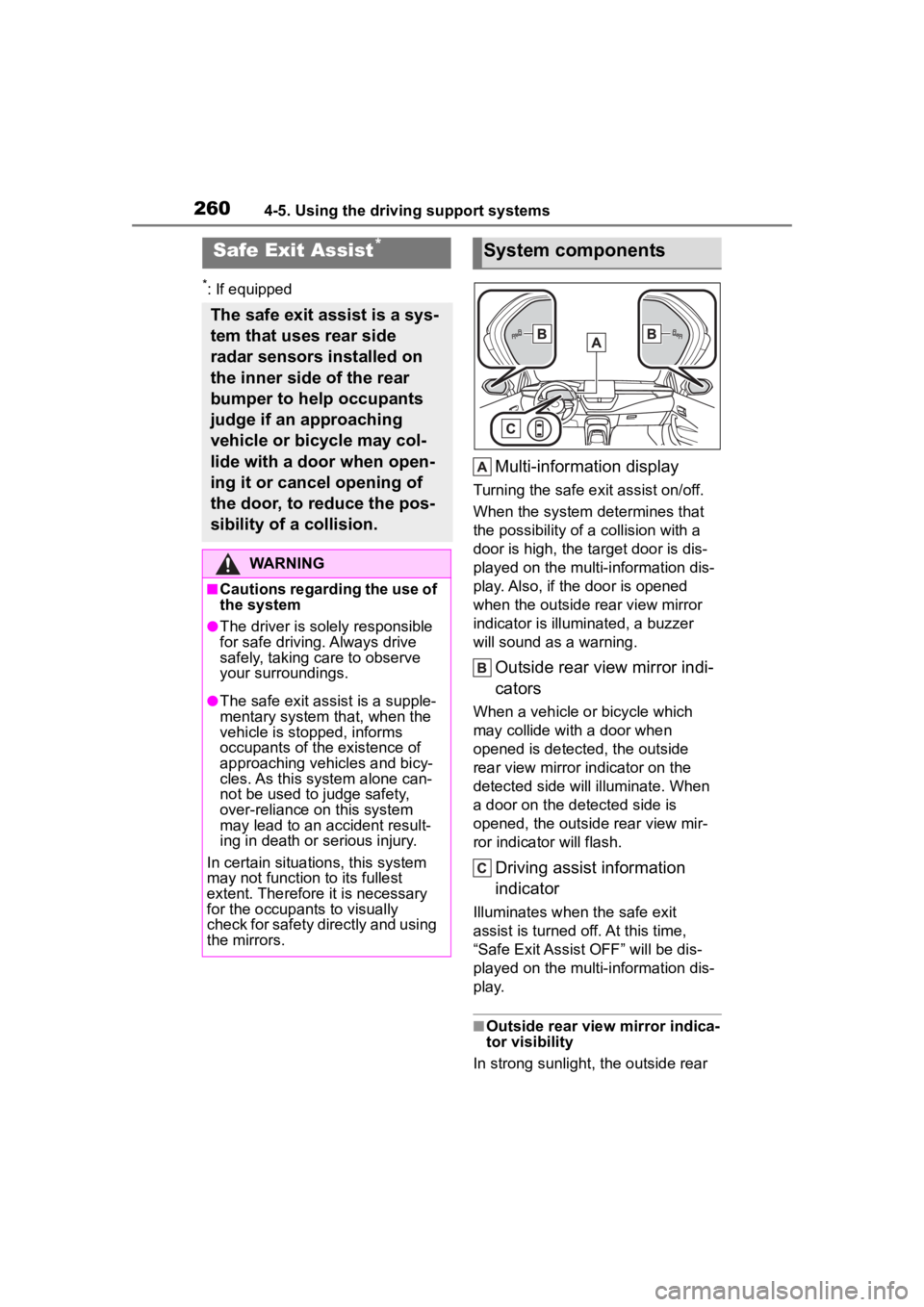 TOYOTA COROLLA HYBRID 2023  Owners Manual 2604-5. Using the driving support systems
*: If equipped
Multi-information display
Turning the safe exit assist on/off.
When the system determines that 
the possibility of a  collision with a 
door is