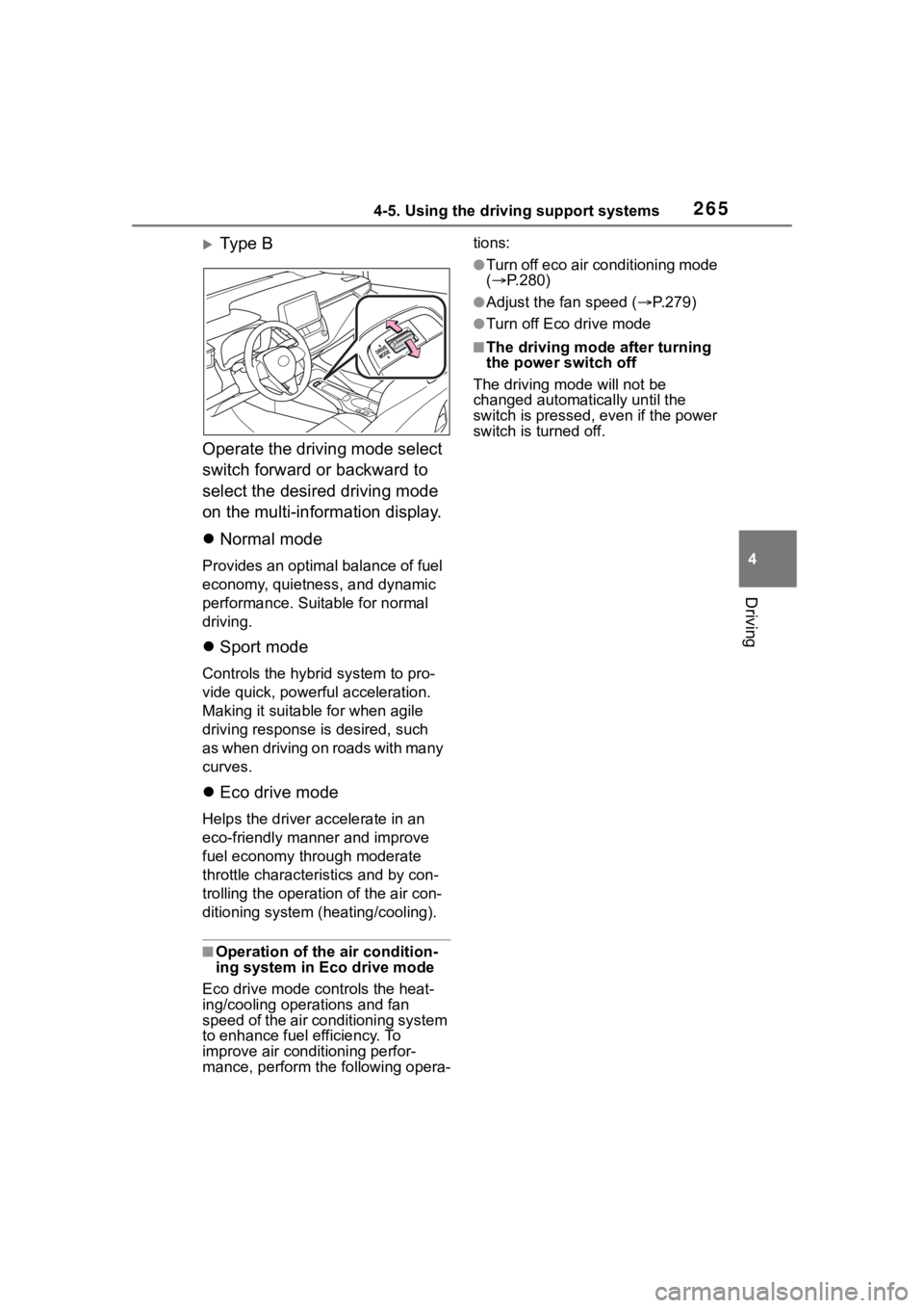 TOYOTA COROLLA HYBRID 2023  Owners Manual 2654-5. Using the driving support systems
4
Driving
Ty p e  B
Operate the driving mode select 
switch forward or backward to 
select the desired driving mode 
on the multi-information display.
 