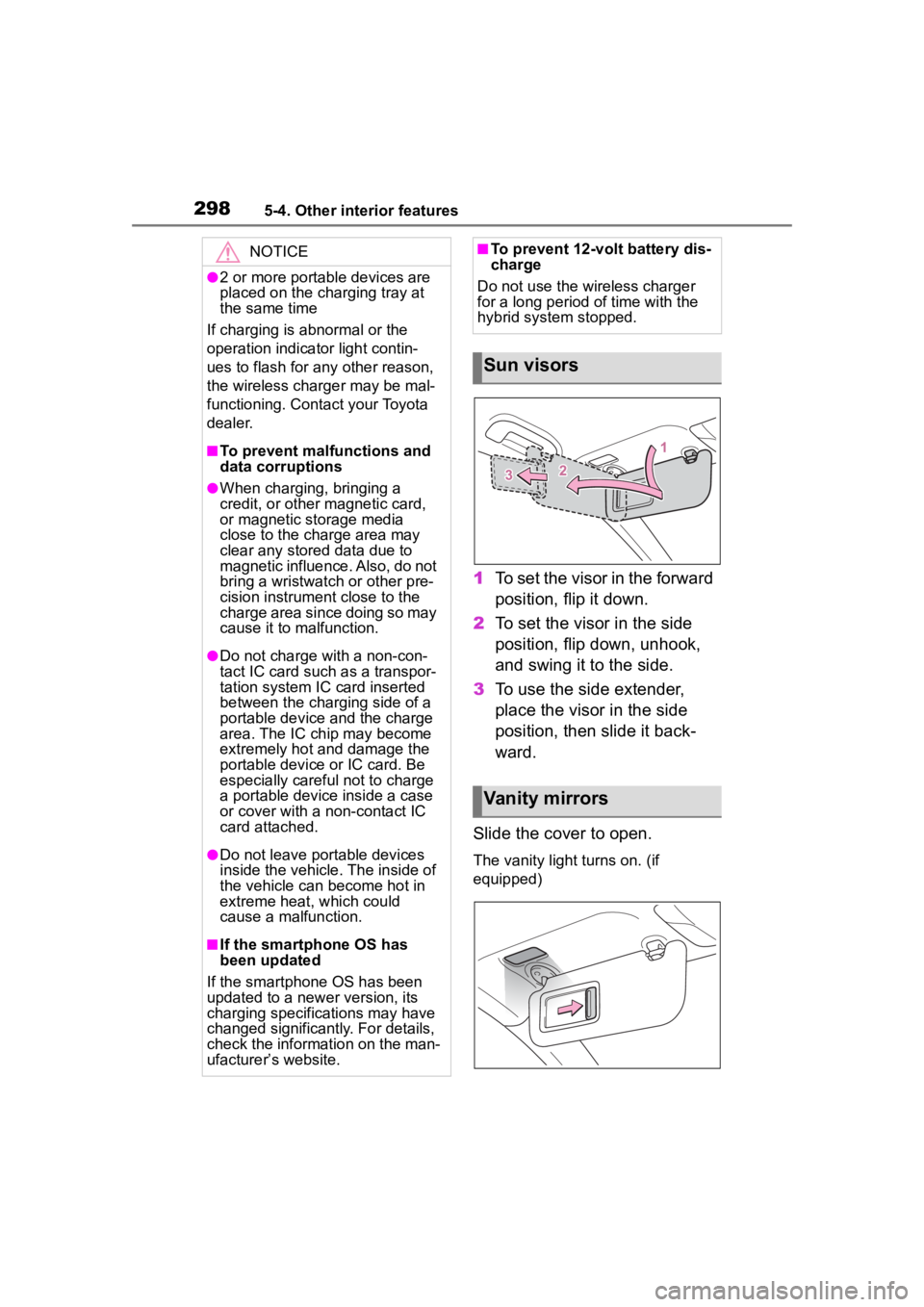 TOYOTA COROLLA HYBRID 2023  Owners Manual 2985-4. Other interior features
1To set the visor in the forward 
position, flip it down.
2 To set the visor in the side 
position, flip down, unhook, 
and swing it to the side.
3 To use the side exte