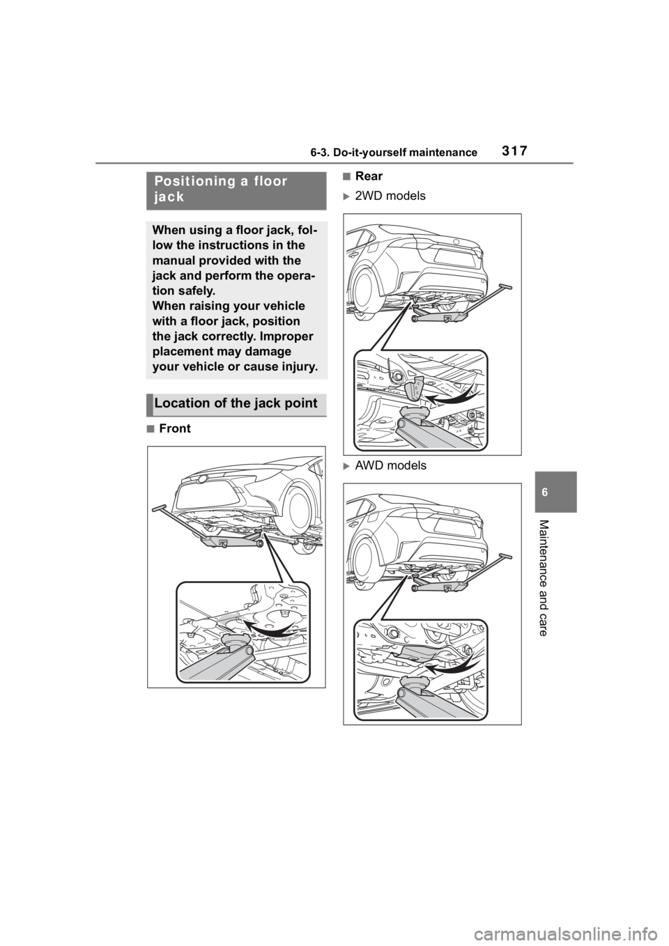 TOYOTA COROLLA HYBRID 2023  Owners Manual 3176-3. Do-it-yourself maintenance
6
Maintenance and care
■Front
■Rear
2WD models
AWD models
Positioning a floor 
jack
When using a floor jack, fol-
low the instructions in the 
manual provi