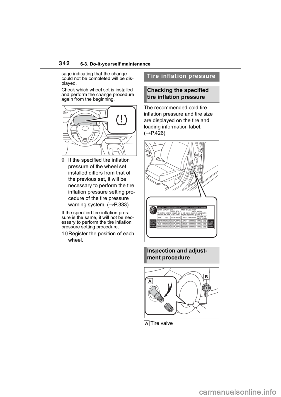 TOYOTA COROLLA HYBRID 2023  Owners Manual 3426-3. Do-it-yourself maintenance
sage indicating that the change 
could not be compl eted will be dis-
played.
Check which wheel set is installed 
and perform the change procedure 
again from the be