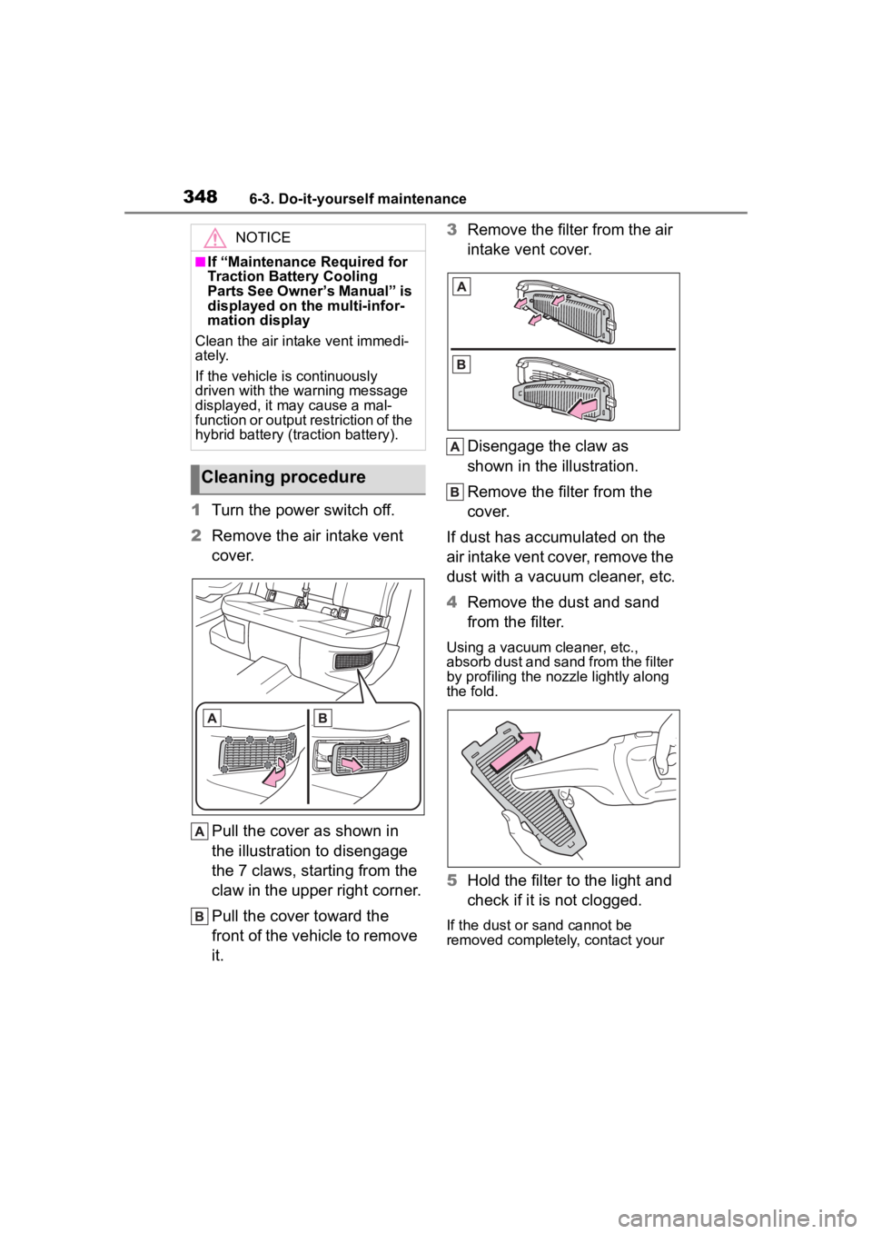 TOYOTA COROLLA HYBRID 2023  Owners Manual 3486-3. Do-it-yourself maintenance
1Turn the power switch off.
2 Remove the air intake vent 
cover.
Pull the cover as shown in 
the illustration to disengage 
the 7 claws, starting from the 
claw in t
