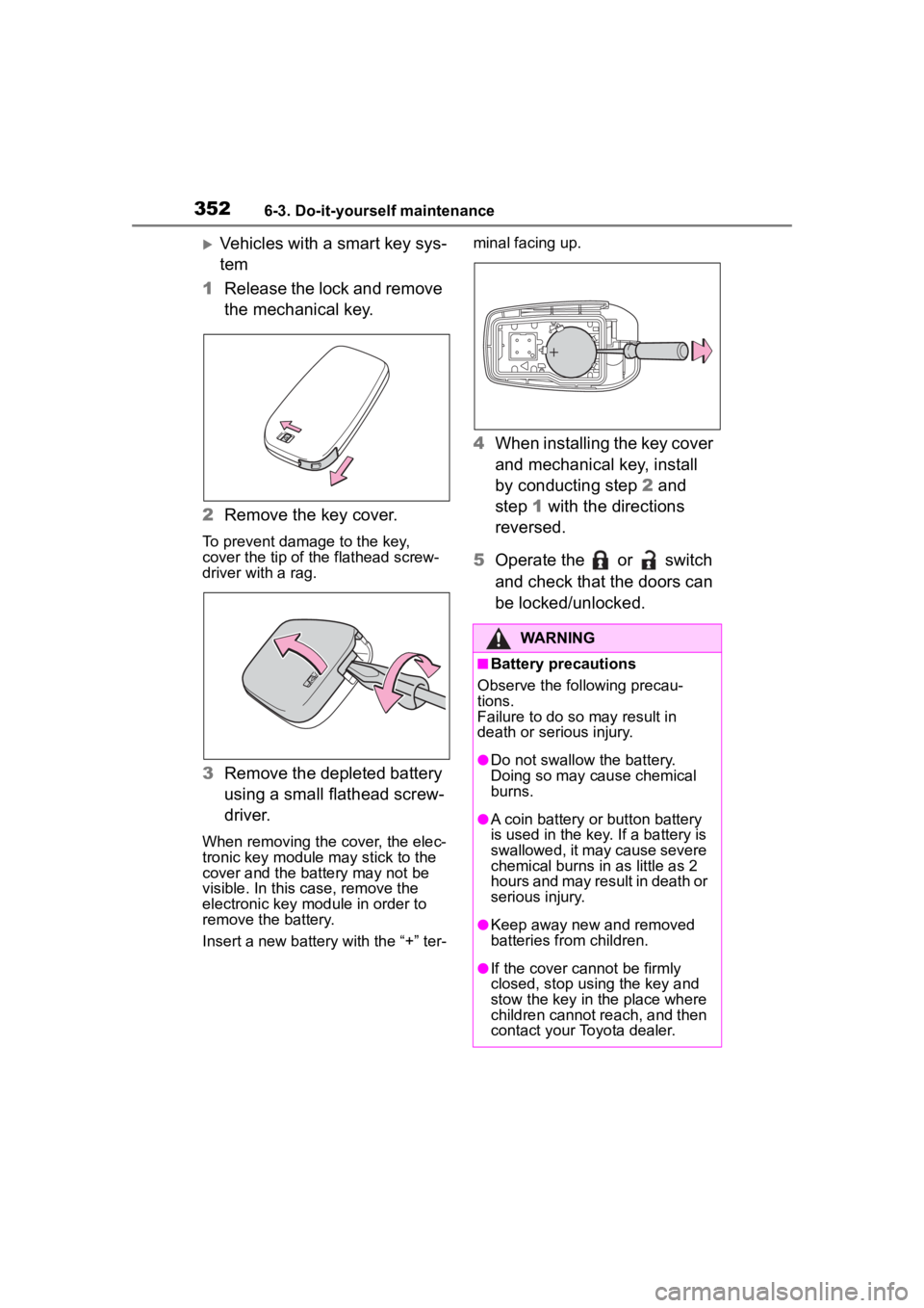 TOYOTA COROLLA HYBRID 2023 Owners Manual 3526-3. Do-it-yourself maintenance
Vehicles with a smart key sys-
tem
1 Release the lock and remove
the mechanical key.
2 Remove the key cover.
To prevent damage to the key,
cover the tip of the TOYOTA COROLLA HYBRID 2023 Owners Manual 3526-3. Do-it-yourself maintenance
Vehicles with a smart key sys-
tem
1 Release the lock and remove
the mechanical key.
2 Remove the key cover.
To prevent damage to the key,
cover the tip of the
