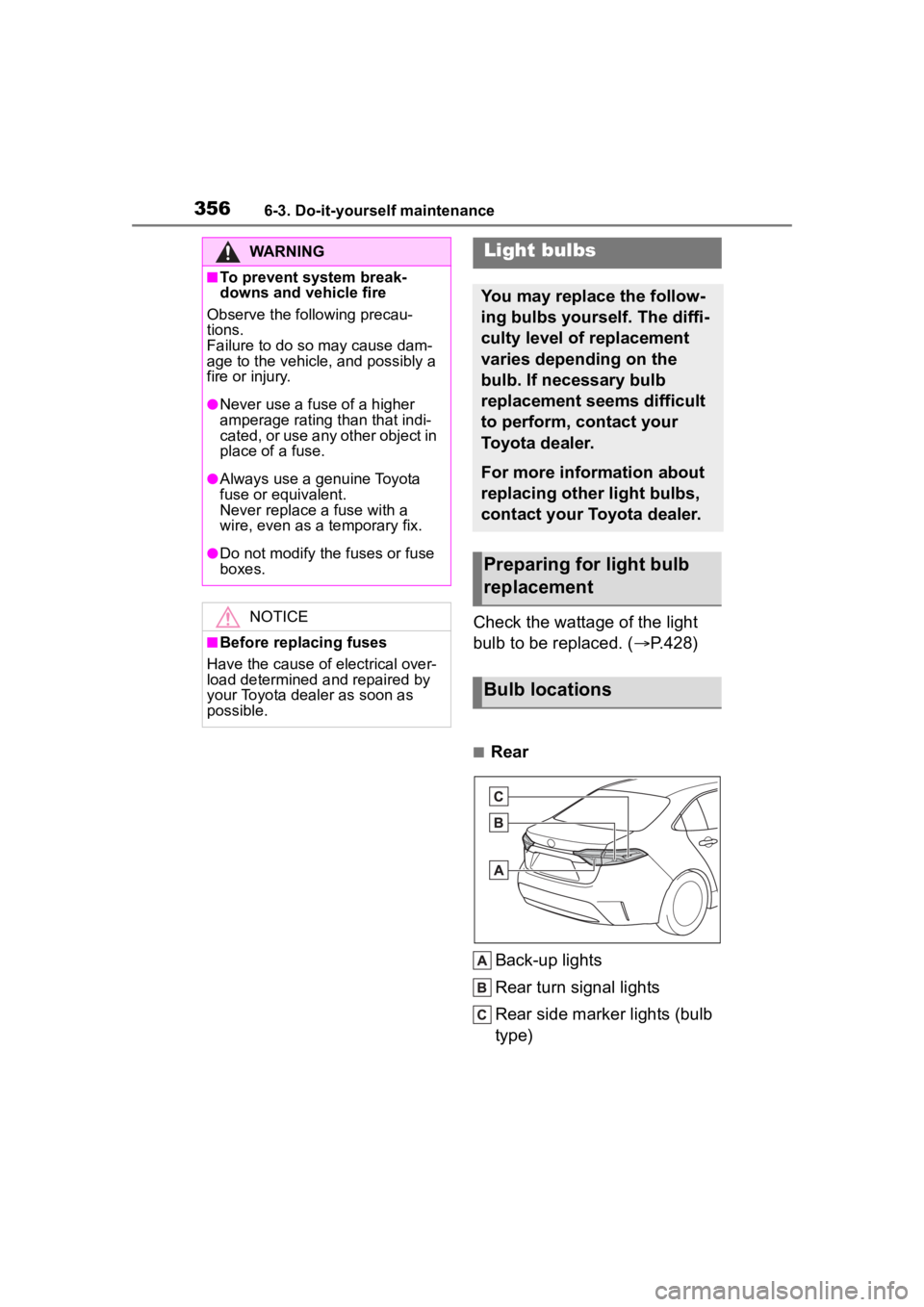 TOYOTA COROLLA HYBRID 2023 Owners Manual 3566-3. Do-it-yourself maintenance
Check the wattage of the light
bulb to be replaced. ( P.428)
■Rear
Back-up lights
Rear turn signal lights
Rear side marker lights (bulb
type)
WARNING
■To pr TOYOTA COROLLA HYBRID 2023 Owners Manual 3566-3. Do-it-yourself maintenance
Check the wattage of the light
bulb to be replaced. ( P.428)
■Rear
Back-up lights
Rear turn signal lights
Rear side marker lights (bulb
type)
WARNING
■To pr