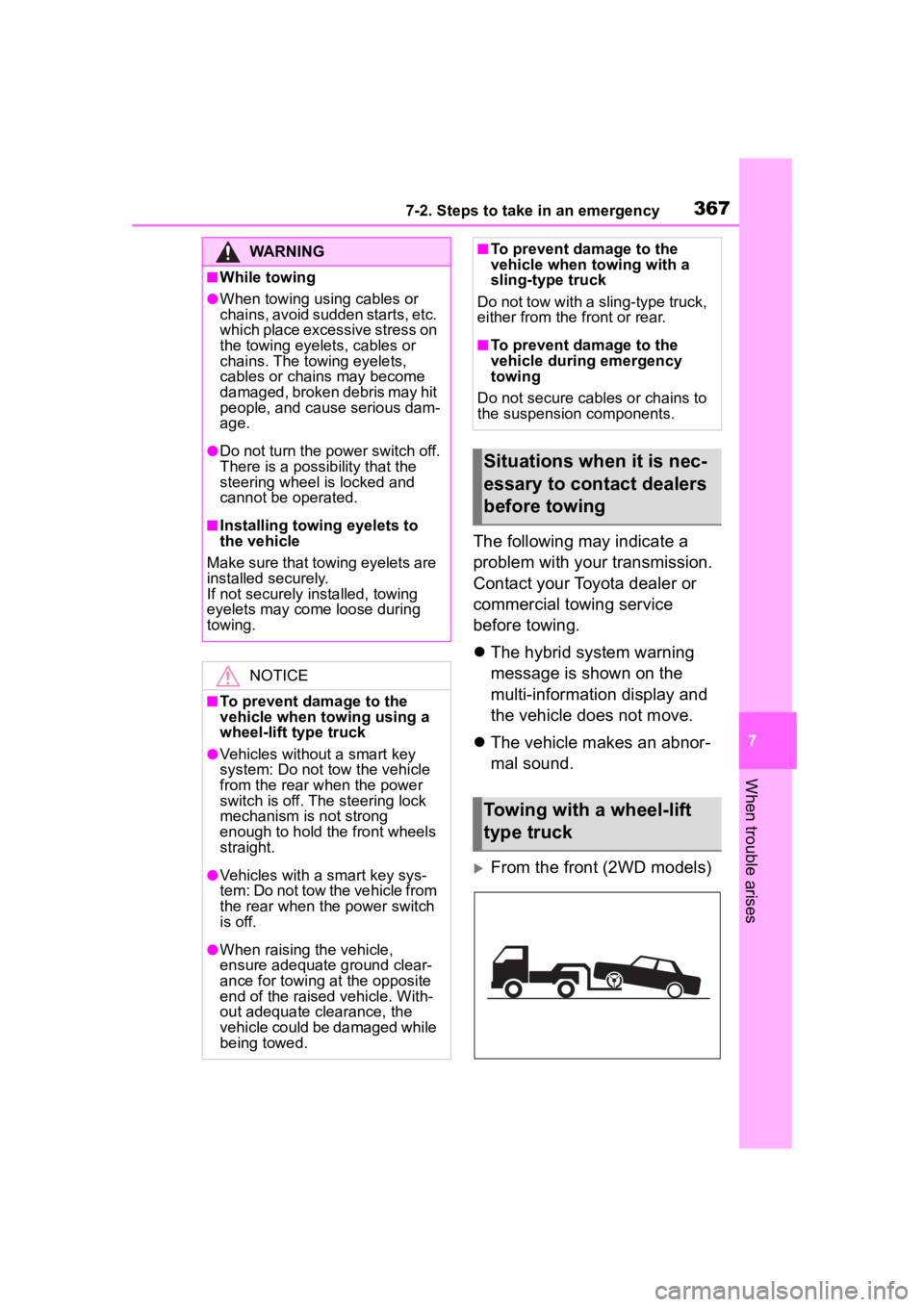 TOYOTA COROLLA HYBRID 2023  Owners Manual 3677-2. Steps to take in an emergency
7
When trouble arises
The following may indicate a 
problem with your transmission. 
Contact your Toyota dealer or 
commercial towing service 
before towing.
T