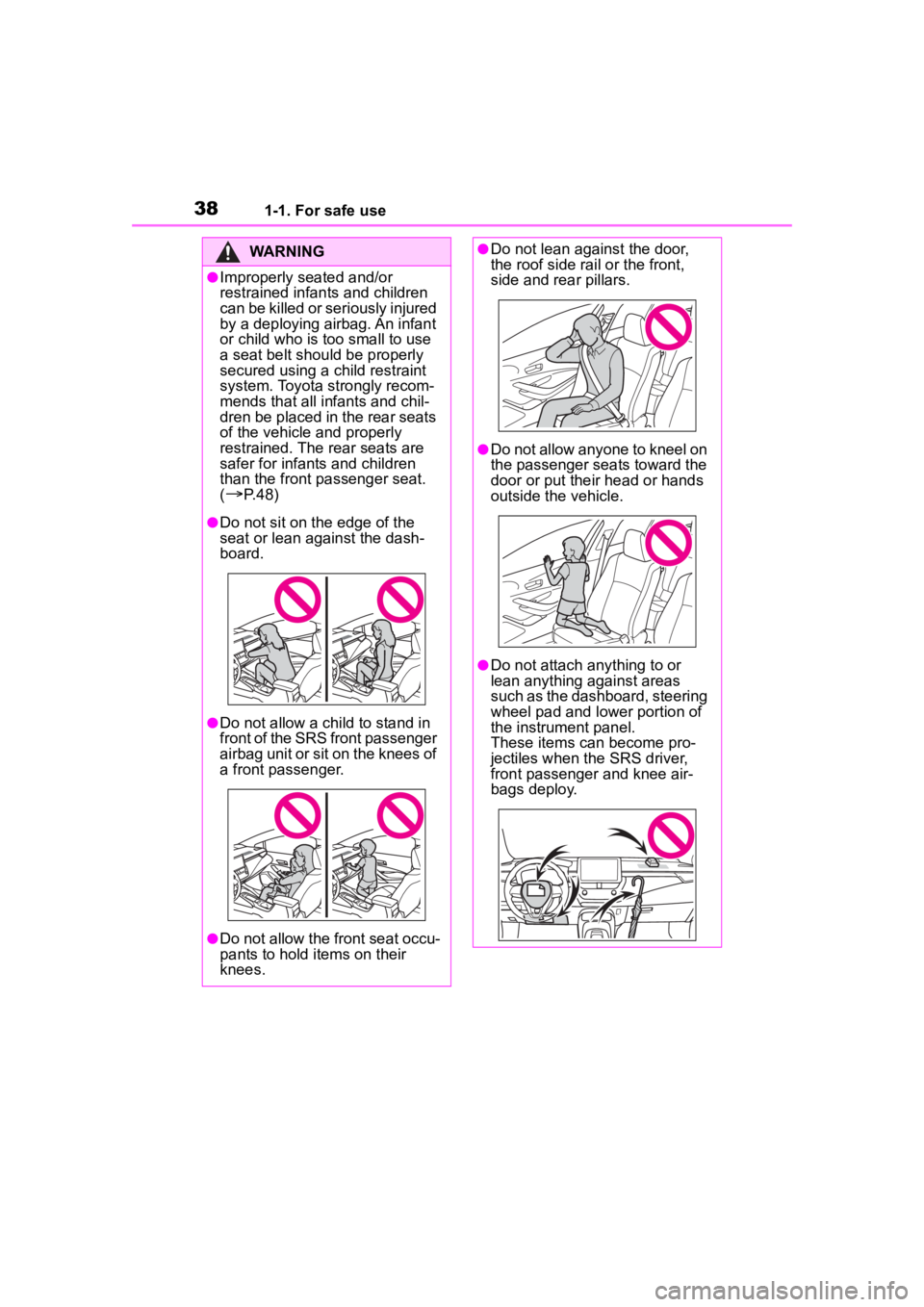 TOYOTA COROLLA HYBRID 2023  Owners Manual 381-1. For safe use
WARNING
●Improperly seated and/or 
restrained infants and children 
can be killed or seriously injured 
by a deploying airbag. An infant 
or child who is too small to use 
a seat