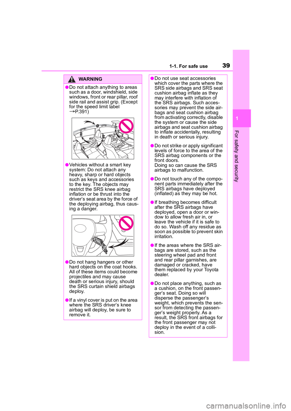 TOYOTA COROLLA HYBRID 2023  Owners Manual 391-1. For safe use
1
For safety and security
WARNING
●Do not attach anything to areas 
such as a door, windshield, side 
windows, front or rear pillar, roof 
side rail and assist grip. (Except 
for