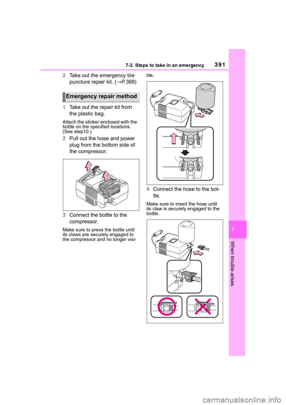 TOYOTA COROLLA HYBRID 2023  Owners Manual 3917-2. Steps to take in an emergency
7
When trouble arises
2Take out the emergency tire 
puncture repair kit. ( P.388)
1 Take out the repair kit from 
the plastic bag.
Attach the sticker enclosed 