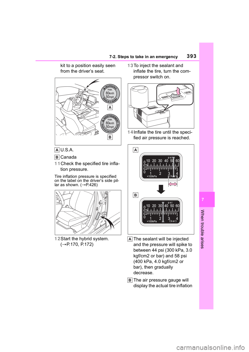 TOYOTA COROLLA HYBRID 2023  Owners Manual 3937-2. Steps to take in an emergency
7
When trouble arises
kit to a position easily seen 
from the driver’s seat.
U.S.A.
Canada
11 Check the specified tire infla-
tion pressure.
Tire inflation pres
