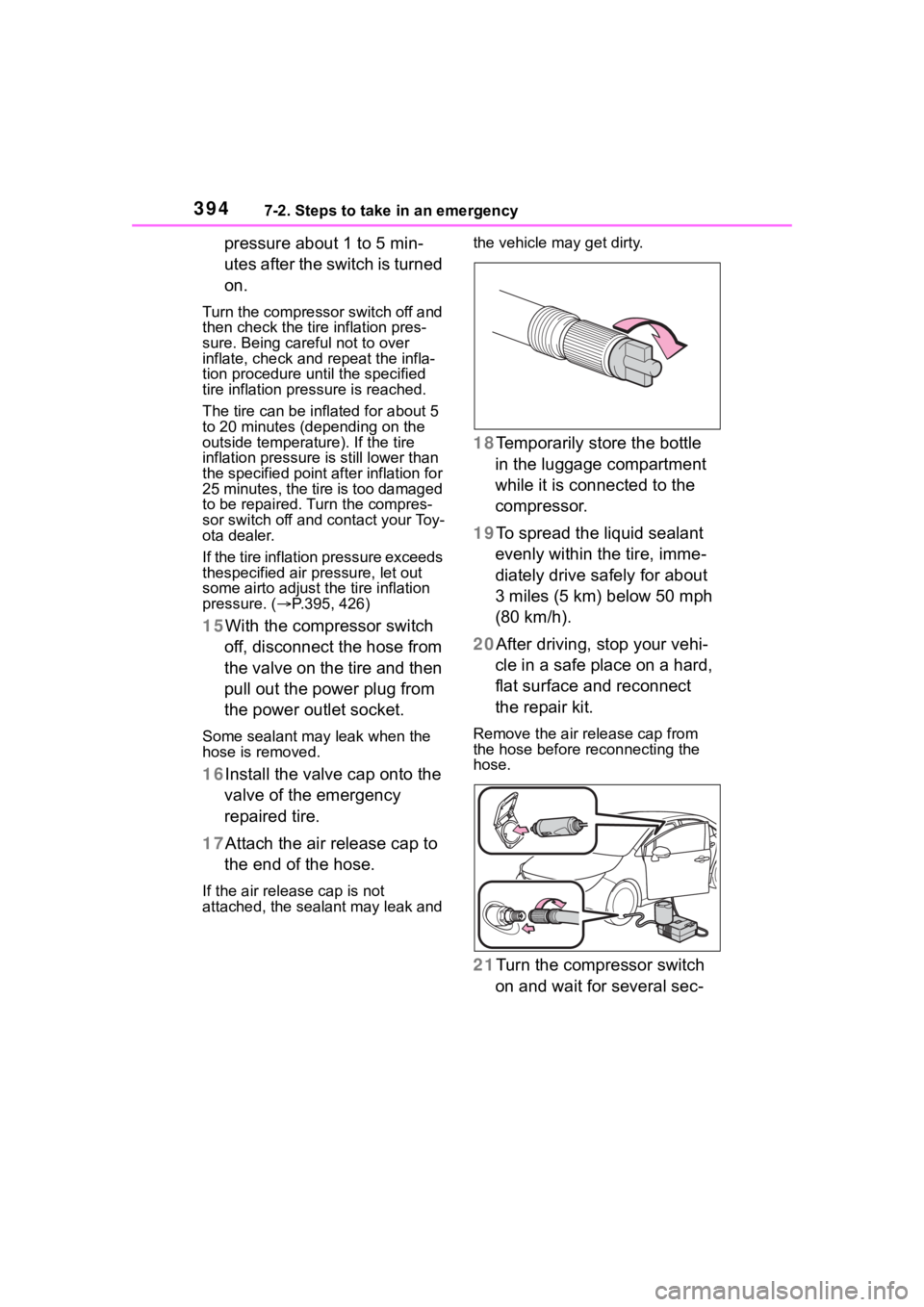 TOYOTA COROLLA HYBRID 2023  Owners Manual 3947-2. Steps to take in an emergency
pressure about 1 to 5 min-
utes after the switch is turned 
on.
Turn the compressor switch off and 
then check the tire inflation pres-
sure. Being careful not to