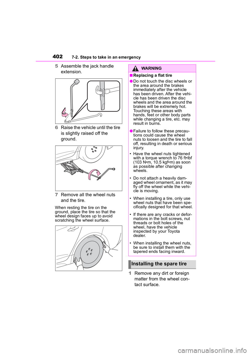 TOYOTA COROLLA HYBRID 2023  Owners Manual 4027-2. Steps to take in an emergency
5Assemble the jack handle 
extension.
6 Raise the vehicle until the tire 
is slightly raised off the 
ground.
7 Remove all the wheel nuts 
and the tire.
When rest