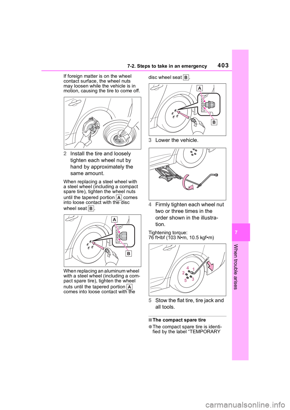TOYOTA COROLLA HYBRID 2023  Owners Manual 4037-2. Steps to take in an emergency
7
When trouble arises
If foreign matter is on the wheel 
contact surface, the wheel nuts 
may loosen while the vehicle is in 
motion, causing the tire to come off
