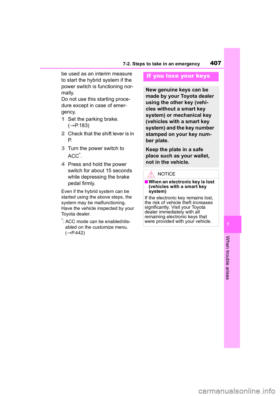 TOYOTA COROLLA HYBRID 2023  Owners Manual 4077-2. Steps to take in an emergency
7
When trouble arises
be used as an interim measure 
to start the hybrid system if the 
power switch is functioning nor-
mally.
Do not use this starting proce-
du