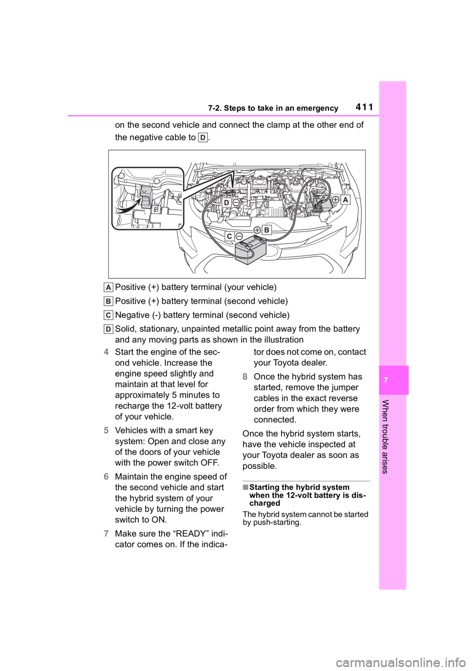 TOYOTA COROLLA HYBRID 2023  Owners Manual 4117-2. Steps to take in an emergency
7
When trouble arises
on the second vehicle and connect the clamp at the other end of 
the negative cable to  .
Positive (+) battery terminal (your vehicle)
Posit