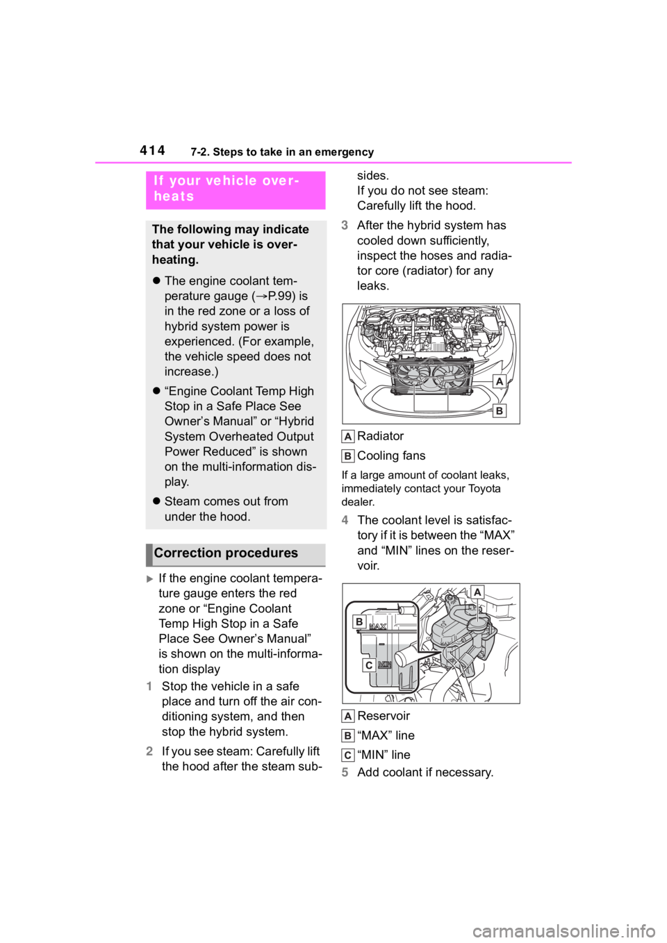 TOYOTA COROLLA HYBRID 2023  Owners Manual 4147-2. Steps to take in an emergency
If the engine coolant tempera-
ture gauge enters the red 
zone or “Engine Coolant 
Temp High Stop in a Safe 
Place See Owner’s Manual” 
is shown on the m