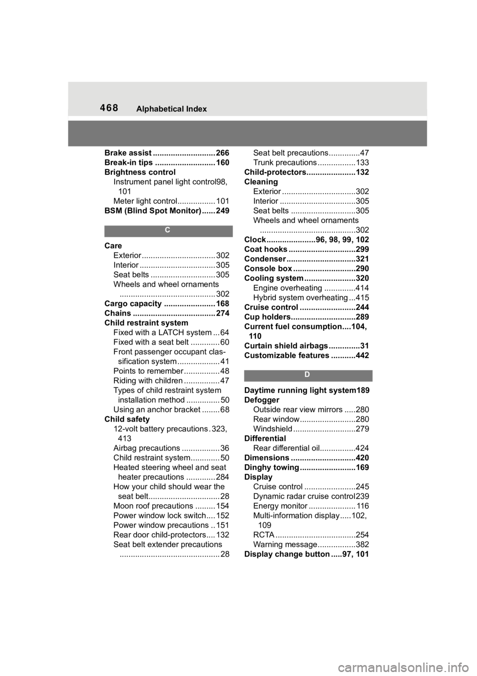 TOYOTA COROLLA HYBRID 2023  Owners Manual 468Alphabetical Index
Brake assist ............................ 266
Break-in tips ........................... 160
Brightness control Instrument panel light control98, 101
Meter light control .........