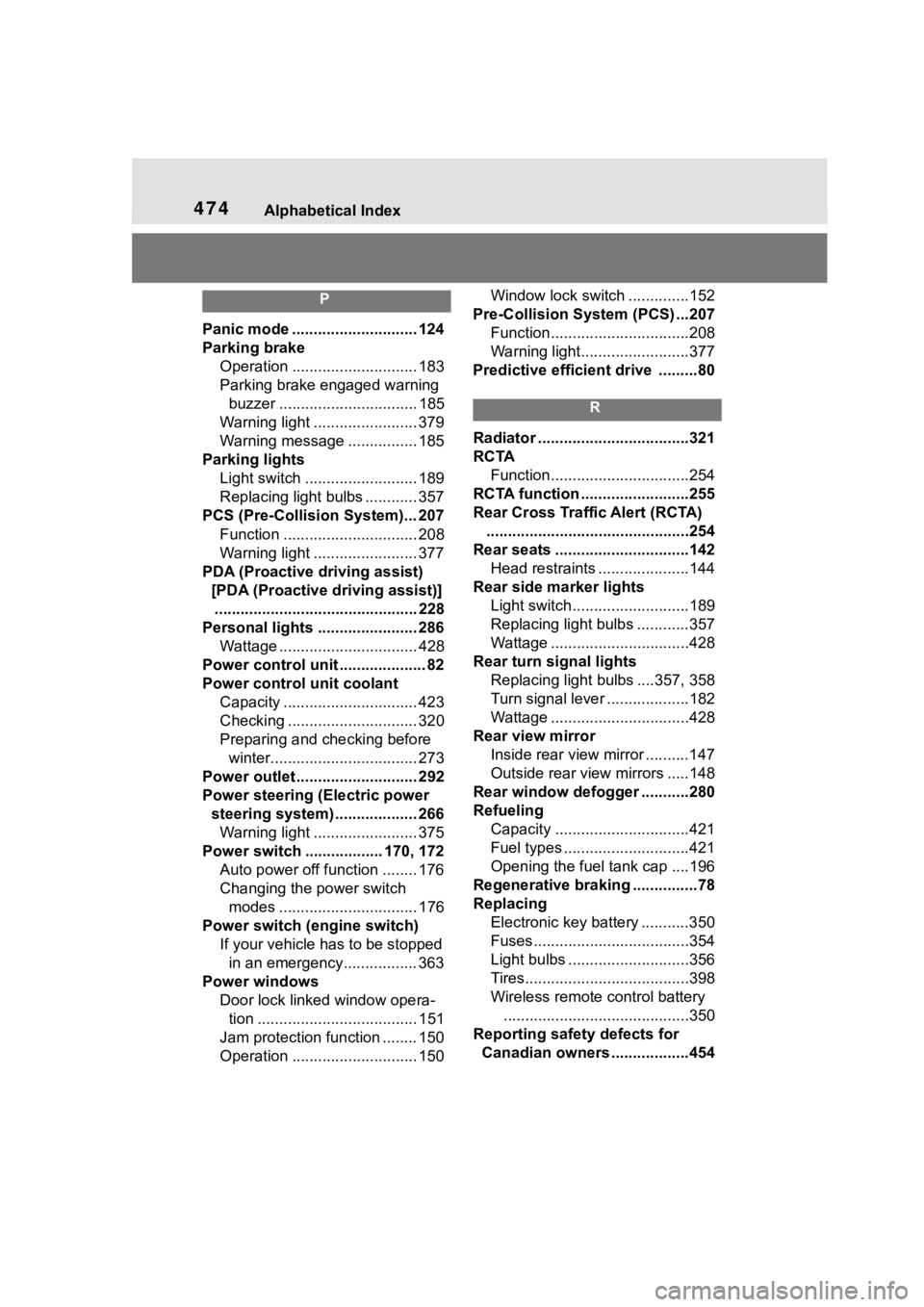 TOYOTA COROLLA HYBRID 2023  Owners Manual 474Alphabetical Index
P
Panic mode ............................. 124
Parking brakeOperation ............................. 183
Parking brake engaged warning buzzer ................................ 185
