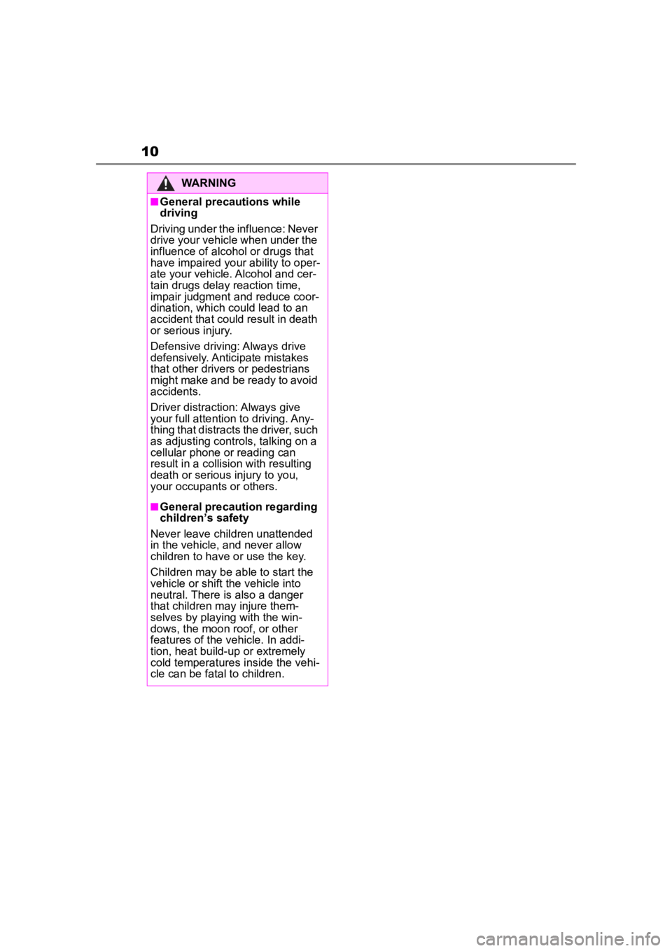TOYOTA COROLLA HYBRID 2023  Owners Manual 10
WARNING
■General precautions while 
driving
Driving under the influence: Never 
drive your vehicle when under the 
influence of alcohol or drugs that 
have impaired your ability to oper-
ate your