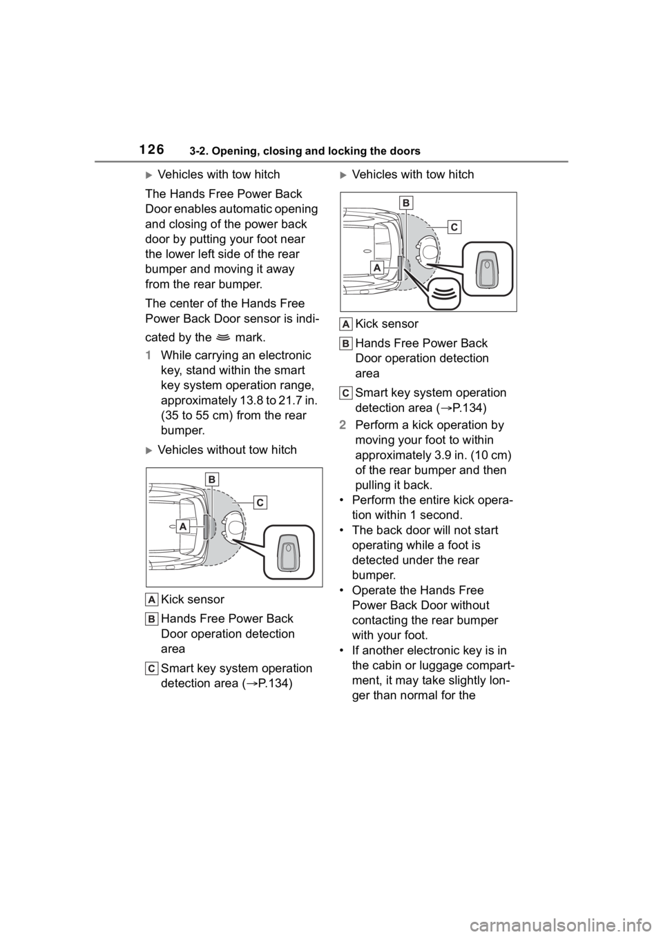 TOYOTA HIGHLANDER 2022 Owners Manual 1263-2. Opening, closing and locking the doors
Vehicles with tow hitch
The Hands Free Power Back
Door enables automatic opening
and closing of the power back
door by putting your foot near
the TOYOTA HIGHLANDER 2022 Owners Manual 1263-2. Opening, closing and locking the doors
Vehicles with tow hitch
The Hands Free Power Back
Door enables automatic opening
and closing of the power back
door by putting your foot near
the