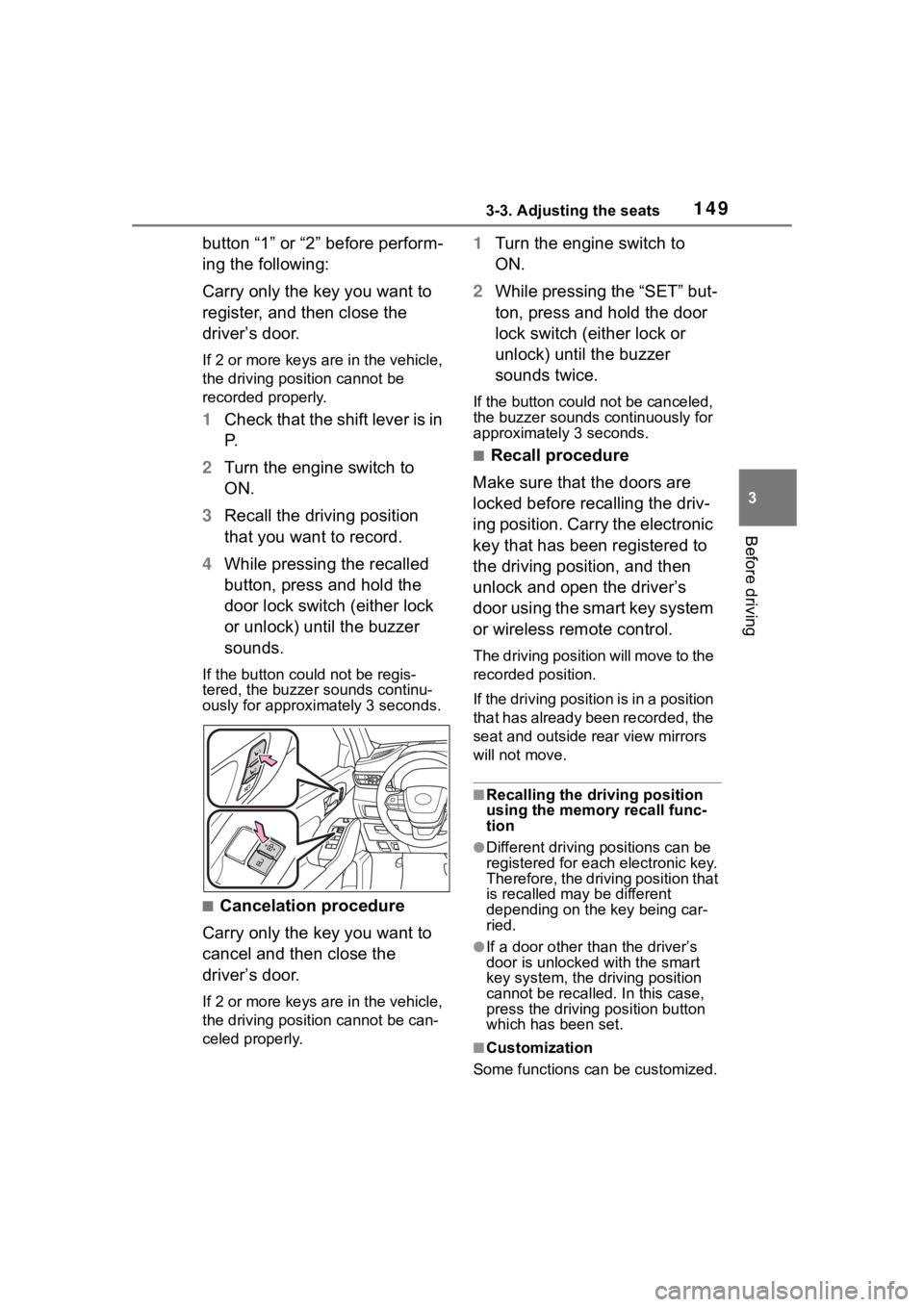 TOYOTA HIGHLANDER 2022  Owners Manual 1493-3. Adjusting the seats
3
Before driving
button “1” or “2” before perform-
ing the following:
Carry only the key you want to 
register, and then close the 
driver’s door.
If 2 or more ke