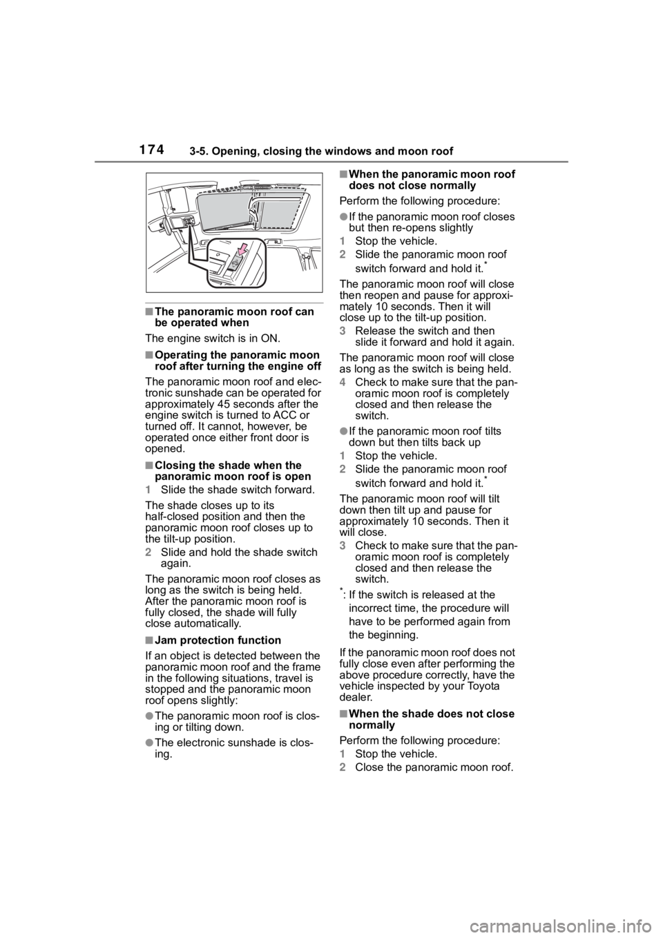 TOYOTA HIGHLANDER 2022 User Guide 1743-5. Opening, closing the windows and moon roof
■The panoramic moon roof can
be operated when
The engine switch is in ON.
■Operating the panoramic moon
roof after turning the engine off
The p TOYOTA HIGHLANDER 2022 User Guide 1743-5. Opening, closing the windows and moon roof
■The panoramic moon roof can
be operated when
The engine switch is in ON.
■Operating the panoramic moon
roof after turning the engine off
The p