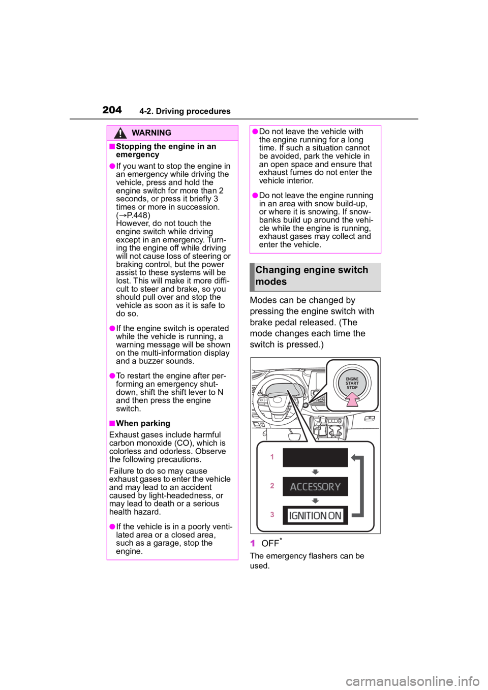 TOYOTA HIGHLANDER 2022 Repair Manual 2044-2. Driving procedures
Modes can be changed by
pressing the engine switch with
brake pedal released. (The
mode changes each time the
switch is pressed.)
1OFF
*
The emergency flashers can be
u TOYOTA HIGHLANDER 2022 Repair Manual 2044-2. Driving procedures
Modes can be changed by
pressing the engine switch with
brake pedal released. (The
mode changes each time the
switch is pressed.)
1OFF
*
The emergency flashers can be
u