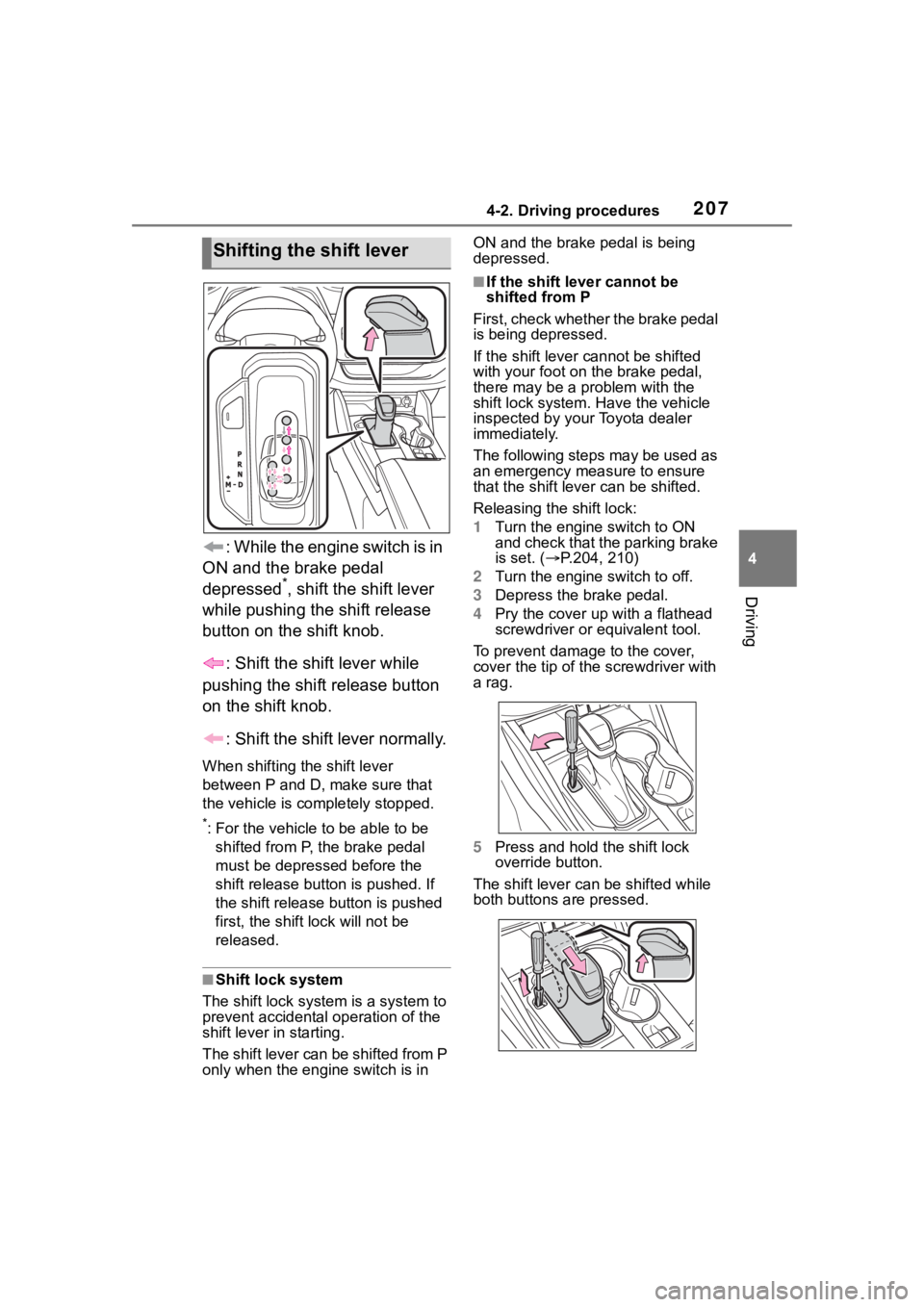TOYOTA HIGHLANDER 2022 Owners Manual 2074-2. Driving procedures
4
Driving
: While the engine switch is in
ON and the brake pedal
depressed
*, shift the shift lever
while pushing the shift release
button on the shift knob.
: Shift the TOYOTA HIGHLANDER 2022 Owners Manual 2074-2. Driving procedures
4
Driving
: While the engine switch is in
ON and the brake pedal
depressed
*, shift the shift lever
while pushing the shift release
button on the shift knob.
: Shift the