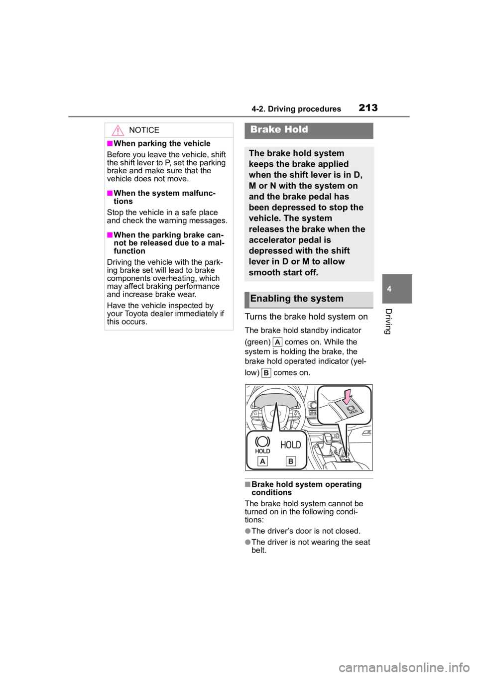 TOYOTA HIGHLANDER 2022  Owners Manual 2134-2. Driving procedures
4
Driving
Turns the brake hold system on
The brake hold standby indicator 
(green)   comes on. While the 
system is holding the brake, the 
brake hold operated indicator (ye