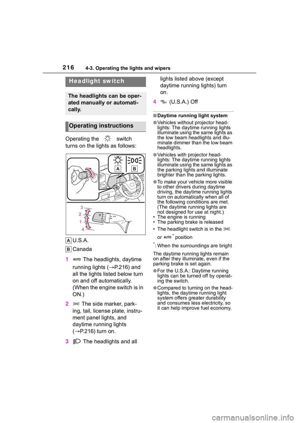 TOYOTA HIGHLANDER 2022 Owners Manual 2164-3. Operating the lights and wipers
4-3.Operating the lights and wipers
Operating the switch
turns on the lights as follows:U.S.A.
Canada
1 The headlights, daytime
running lights ( P.216) TOYOTA HIGHLANDER 2022 Owners Manual 2164-3. Operating the lights and wipers
4-3.Operating the lights and wipers
Operating the switch
turns on the lights as follows:U.S.A.
Canada
1 The headlights, daytime
running lights ( P.216)