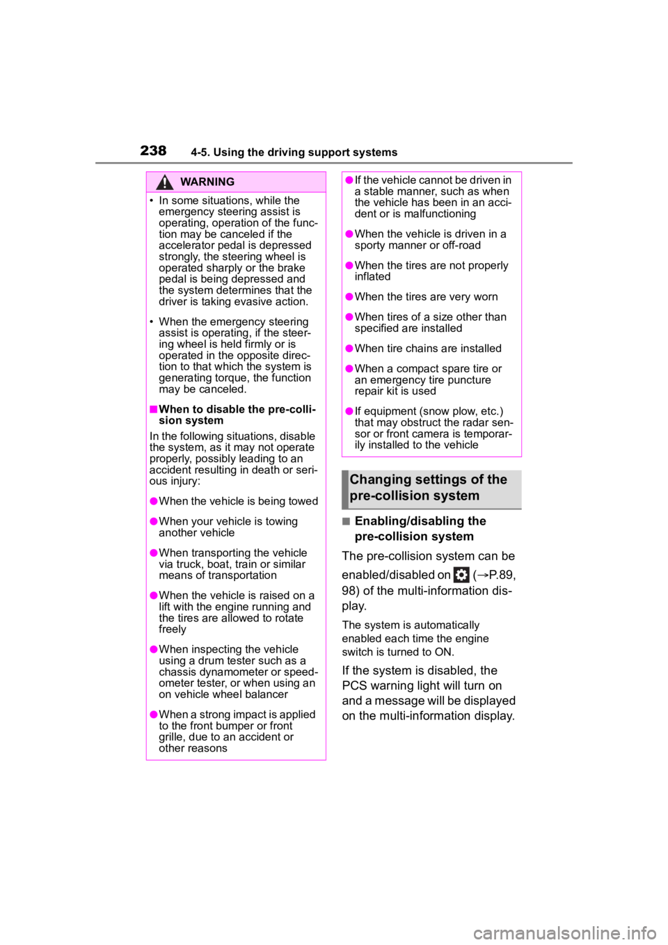 TOYOTA HIGHLANDER 2022 Manual PDF 2384-5. Using the driving support systems
■Enabling/disabling the
pre-collision system
The pre-collision system can be
enabled/disabled on ( P.89,
98) of the multi-information dis-
p l a y.
TOYOTA HIGHLANDER 2022 Manual PDF 2384-5. Using the driving support systems
■Enabling/disabling the
pre-collision system
The pre-collision system can be
enabled/disabled on ( P.89,
98) of the multi-information dis-
p l a y.