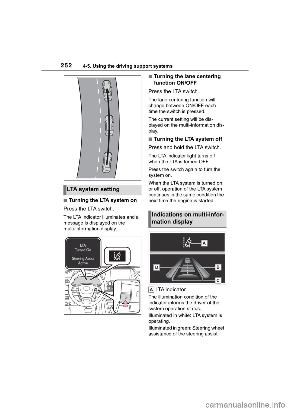 TOYOTA HIGHLANDER 2022 Manual PDF 2524-5. Using the driving support systems
■Turning the LTA system on
Press the LTA switch.
The LTA indicator illuminates and a
message is displayed on the
multi-information display.
■Turning the TOYOTA HIGHLANDER 2022 Manual PDF 2524-5. Using the driving support systems
■Turning the LTA system on
Press the LTA switch.
The LTA indicator illuminates and a
message is displayed on the
multi-information display.
■Turning the