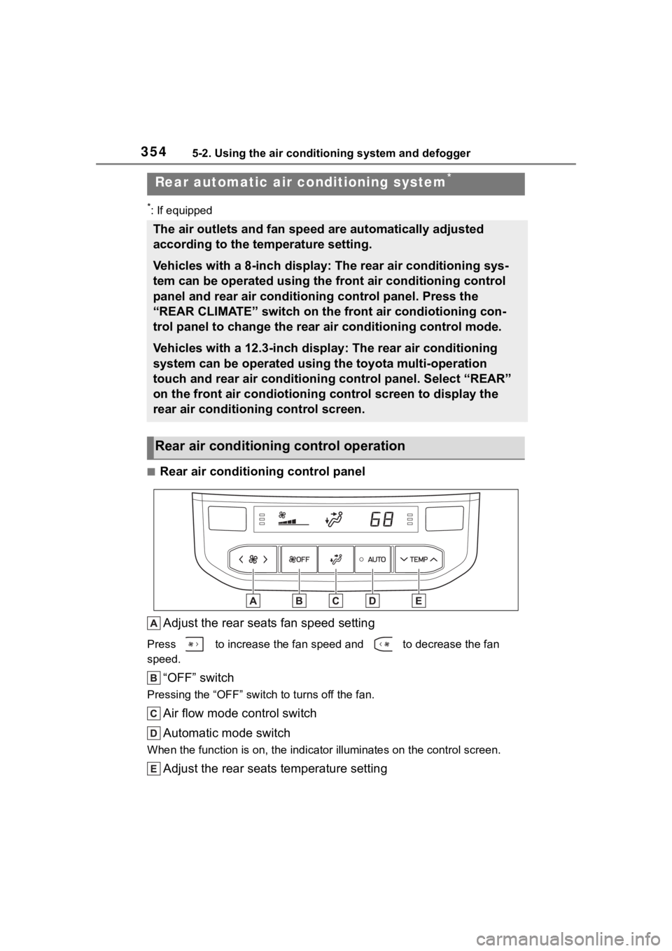 TOYOTA HIGHLANDER 2022 Owners Manual 3545-2. Using the air conditioning system and defogger
*: If equipped
■Rear air conditioning control panelAdjust the rear seats fan speed setting
Press to increase the fan speed and to decrease TOYOTA HIGHLANDER 2022 Owners Manual 3545-2. Using the air conditioning system and defogger
*: If equipped
■Rear air conditioning control panelAdjust the rear seats fan speed setting
Press to increase the fan speed and to decrease