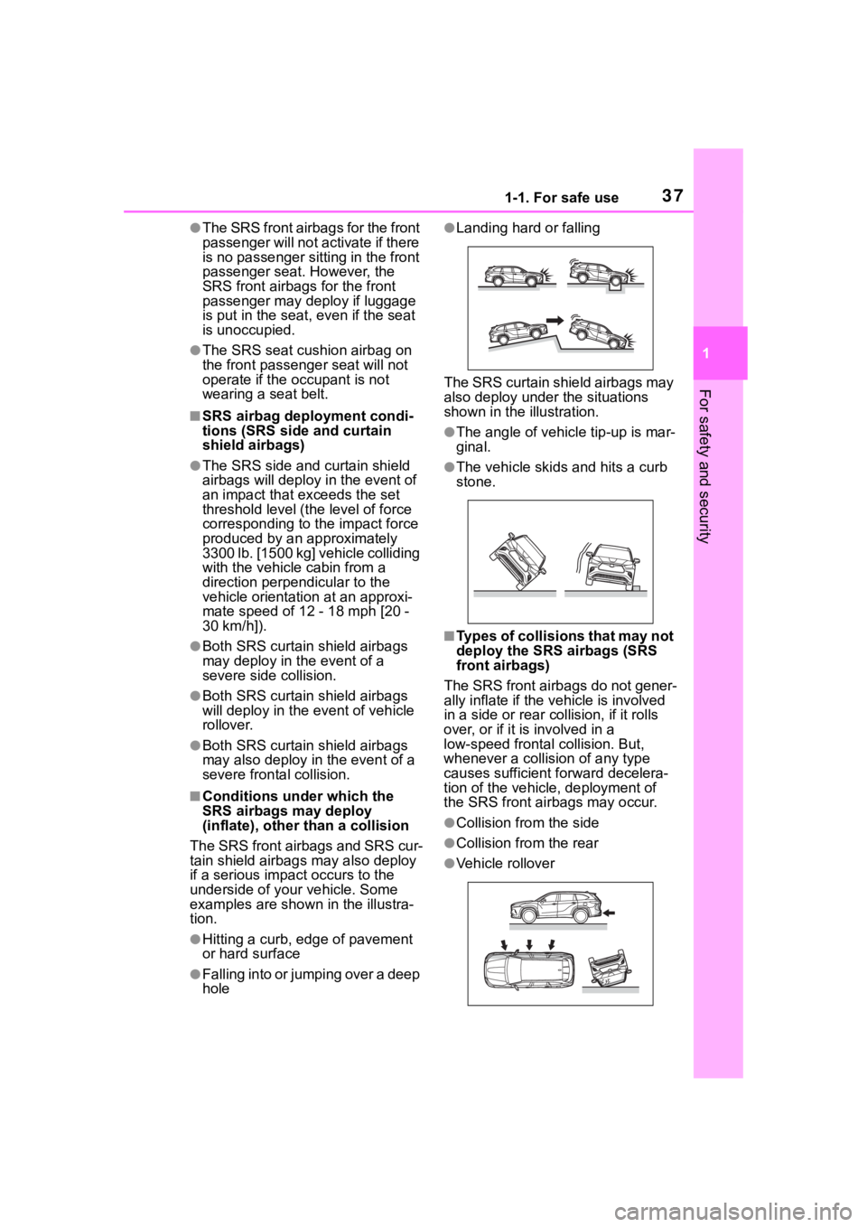 TOYOTA HIGHLANDER 2022 Owners Manual 371-1. For safe use
1
For safety and security
●The SRS front airbags for the front
passenger will not activate if there
is no passenger sitting in the front
passenger seat. However, the
SRS fron TOYOTA HIGHLANDER 2022 Owners Manual 371-1. For safe use
1
For safety and security
●The SRS front airbags for the front
passenger will not activate if there
is no passenger sitting in the front
passenger seat. However, the
SRS fron