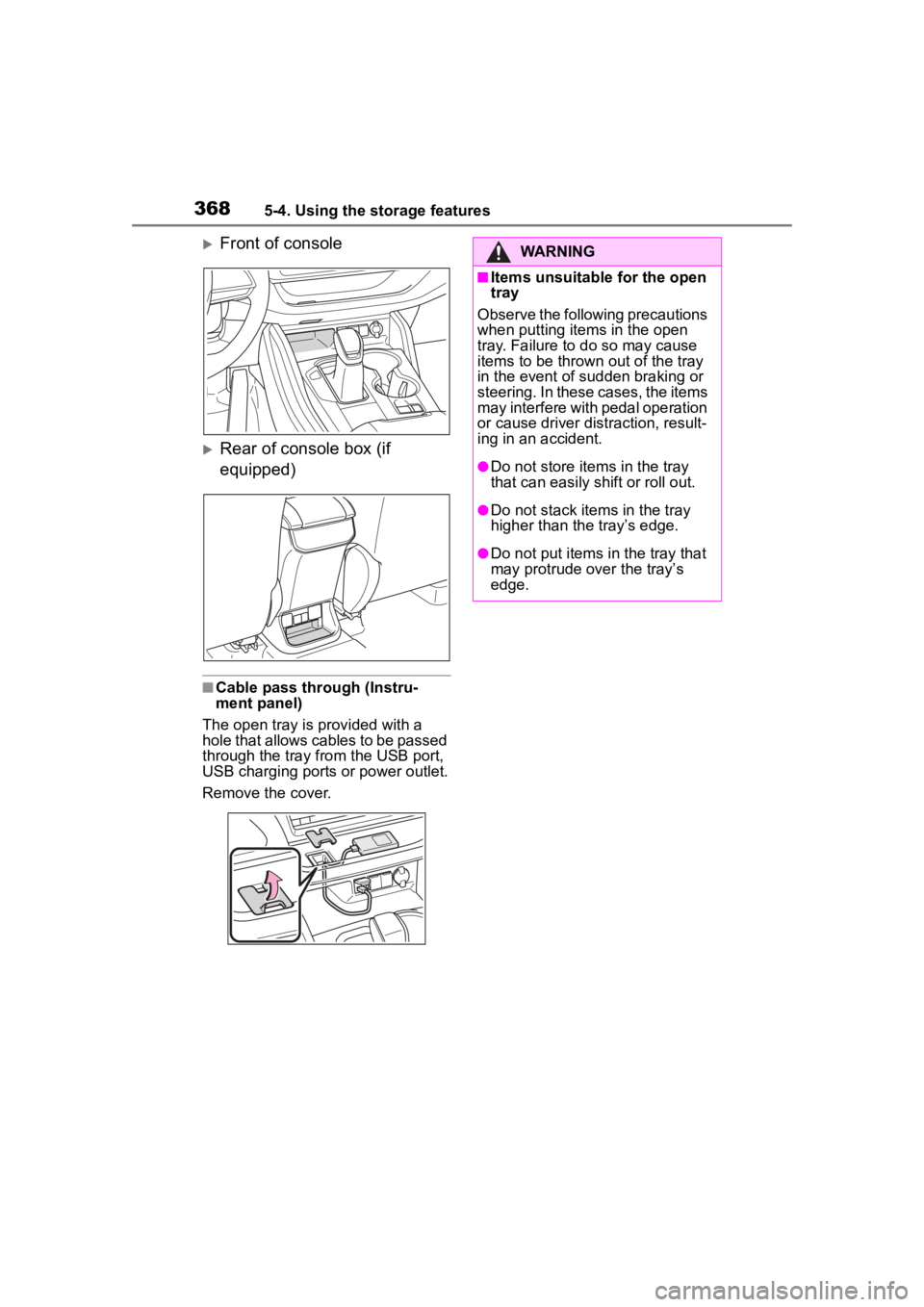 TOYOTA HIGHLANDER 2022 Owners Manual 3685-4. Using the storage features
Front of console
Rear of console box (if
equipped)
■Cable pass through (Instru-
ment panel)
The open tray is provided with a
hole that allows cables to be TOYOTA HIGHLANDER 2022 Owners Manual 3685-4. Using the storage features
Front of console
Rear of console box (if
equipped)
■Cable pass through (Instru-
ment panel)
The open tray is provided with a
hole that allows cables to be
