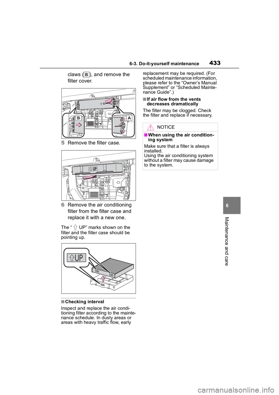 TOYOTA HIGHLANDER 2022 Owners Manual 4336-3. Do-it-yourself maintenance
6
Maintenance and care
claws ( ), and remove the
filter cover.
5 Remove the filter case.
6 Remove the air conditioning
filter from the filter case and
replace it TOYOTA HIGHLANDER 2022 Owners Manual 4336-3. Do-it-yourself maintenance
6
Maintenance and care
claws ( ), and remove the
filter cover.
5 Remove the filter case.
6 Remove the air conditioning
filter from the filter case and
replace it