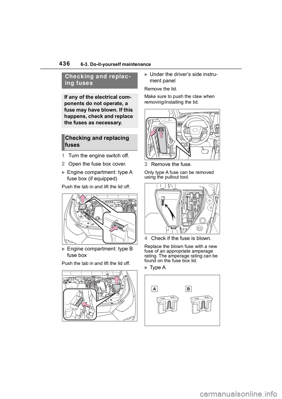 TOYOTA HIGHLANDER 2022 Owners Manual 4366-3. Do-it-yourself maintenance
1Turn the engine switch off.
2 Open the fuse box cover.
Engine compartment: type A
fuse box (if equipped)
Push the tab in and lift the lid off.
Engine compart TOYOTA HIGHLANDER 2022 Owners Manual 4366-3. Do-it-yourself maintenance
1Turn the engine switch off.
2 Open the fuse box cover.
Engine compartment: type A
fuse box (if equipped)
Push the tab in and lift the lid off.
Engine compart