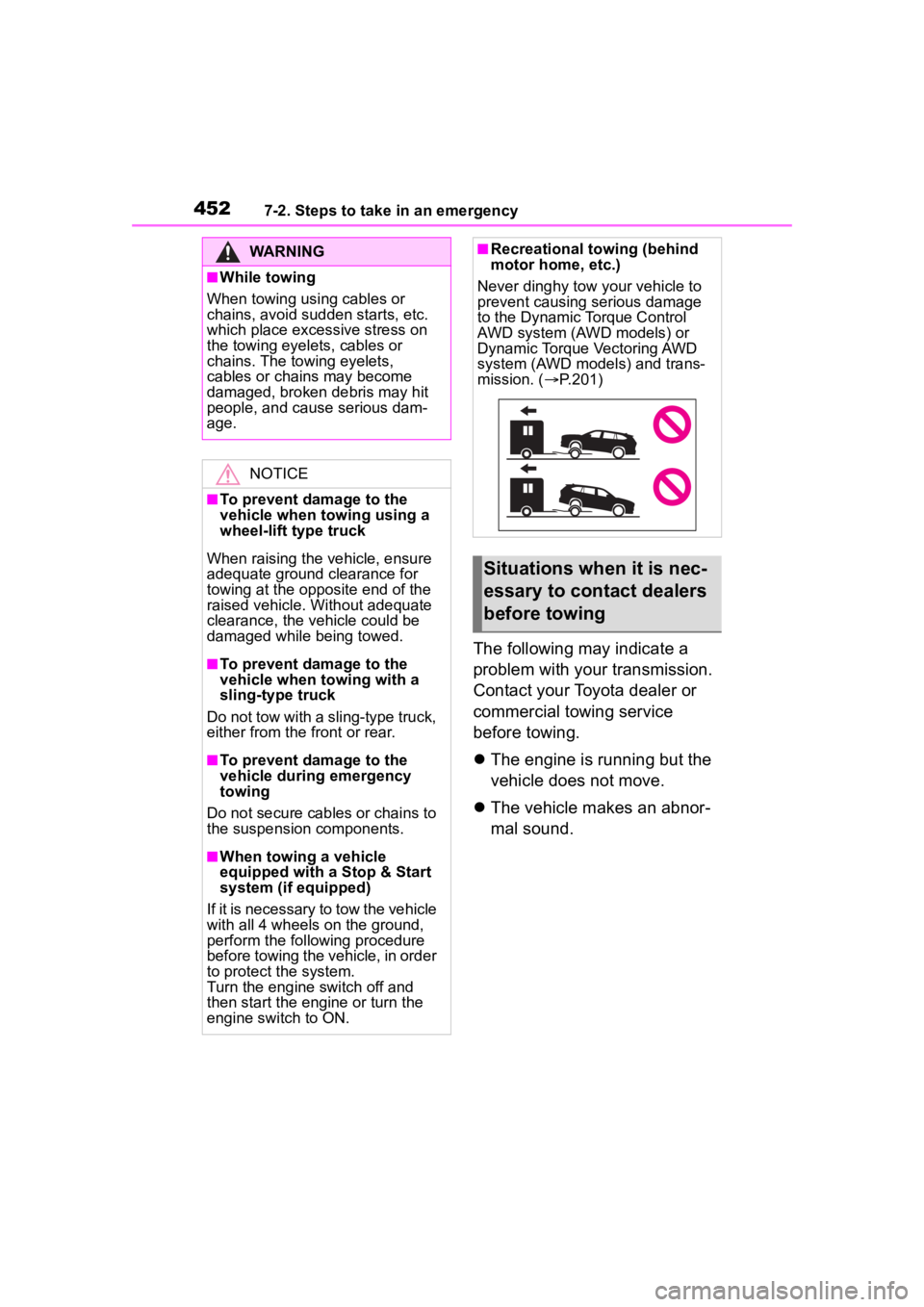 TOYOTA HIGHLANDER 2022  Owners Manual 4527-2. Steps to take in an emergency
The following may indicate a 
problem with your transmission. 
Contact your Toyota dealer or 
commercial towing service 
before towing.
The engine is running b