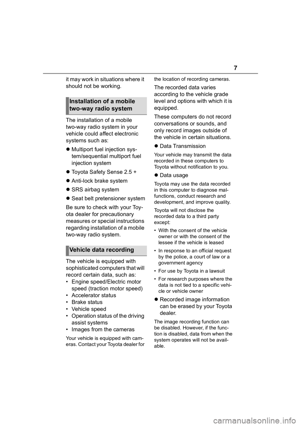 TOYOTA HIGHLANDER 2022  Owners Manual 7
it may work in situations where it 
should not be working.
The installation of a mobile 
two-way radio system in your 
vehicle could affect electronic 
systems such as:
Multiport fuel injection s