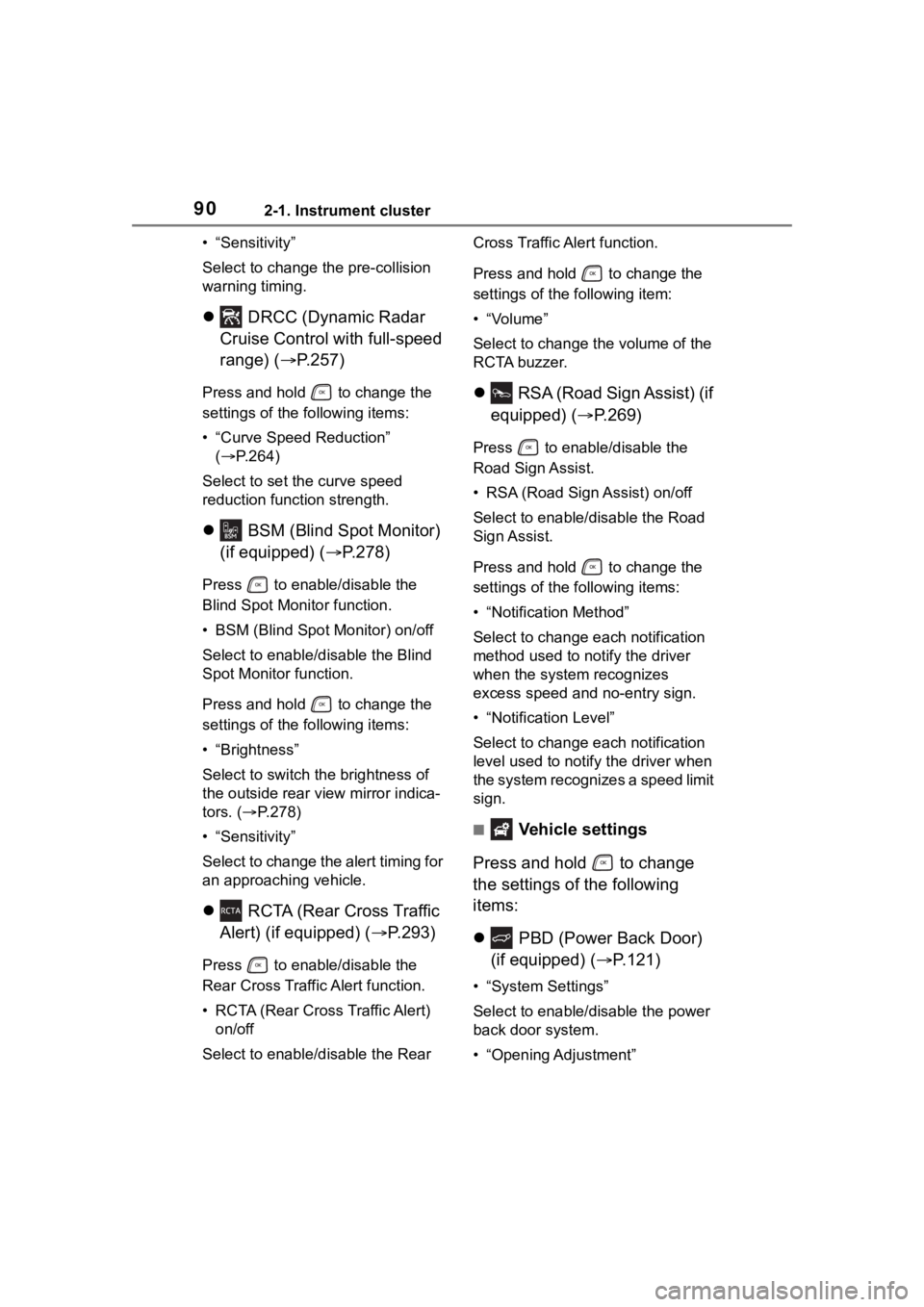 TOYOTA HIGHLANDER 2022 Owners Manual 902-1. Instrument cluster
• “Sensitivity”
Select to change the pre-collision
warning timing.
DRCC (Dynamic Radar
Cruise Control with full-speed
range) ( P.257)
Press and hold to cha TOYOTA HIGHLANDER 2022 Owners Manual 902-1. Instrument cluster
• “Sensitivity”
Select to change the pre-collision
warning timing.
DRCC (Dynamic Radar
Cruise Control with full-speed
range) ( P.257)
Press and hold to cha