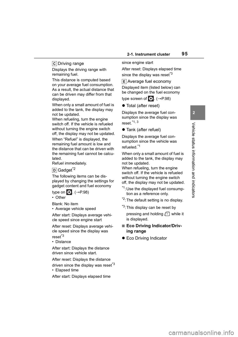 TOYOTA HIGHLANDER 2022  Owners Manual 952-1. Instrument cluster
2
Vehicle status information and indicators
Driving range
Displays the driving range with 
remaining fuel.
This distance is computed based 
on your average fuel consumption. 