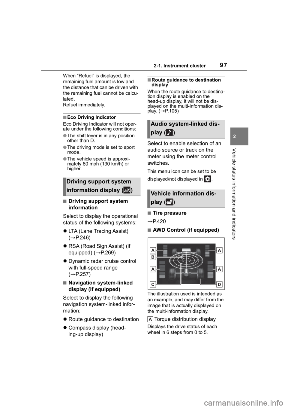 TOYOTA HIGHLANDER 2022  Owners Manual 972-1. Instrument cluster
2
Vehicle status information and indicators
When “Refuel” is displayed, the 
remaining fuel amount is low and 
the distance that can be driven with 
the remaining fuel ca