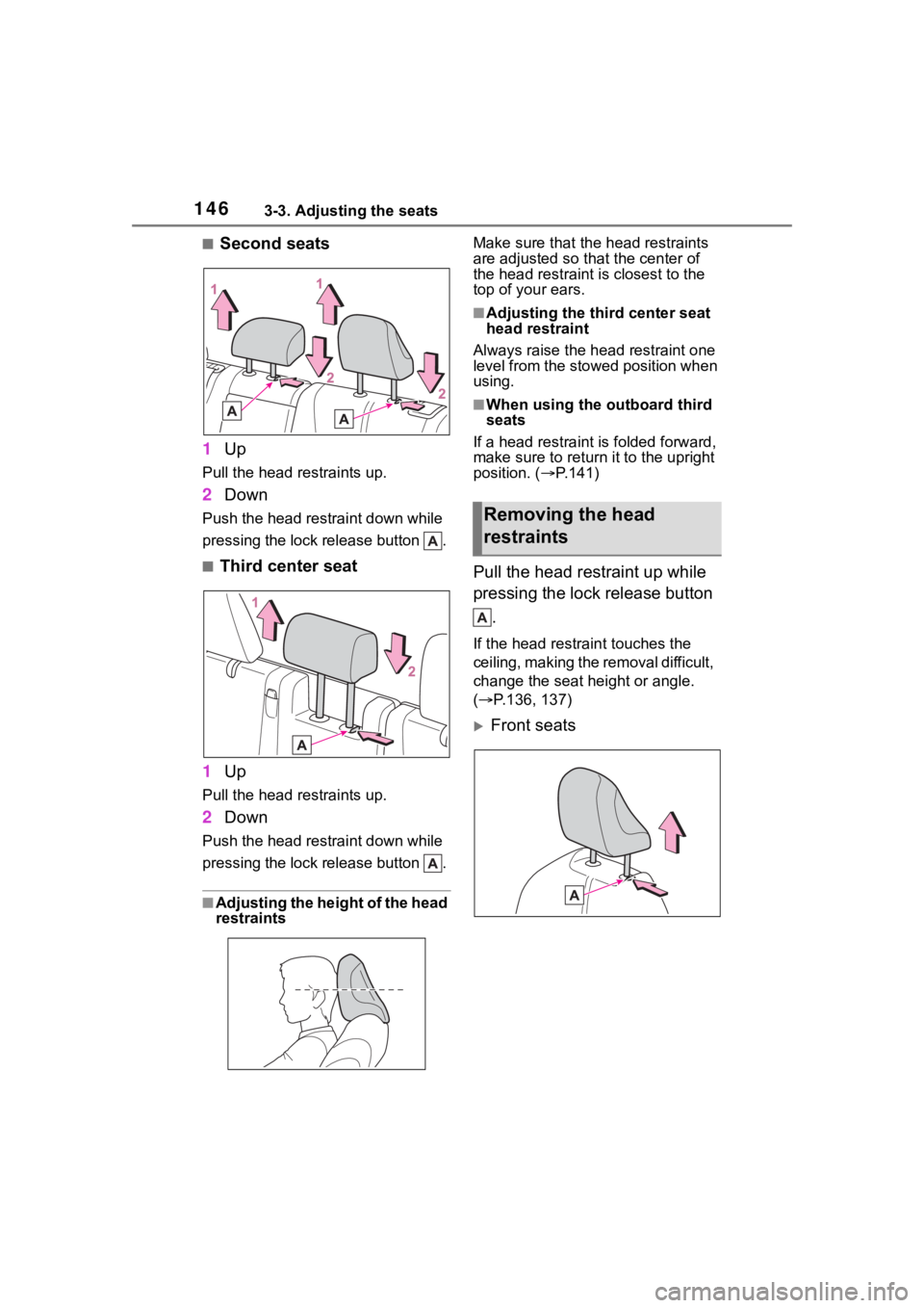 TOYOTA HIGHLANDER 2023 Owners Manual 1463-3. Adjusting the seats
■Second seats
1 Up
Pull the head restraints up.
2Down
Push the head restraint down while
pressing the lock release button .
■Third center seat
1 Up
Pull the head rest TOYOTA HIGHLANDER 2023 Owners Manual 1463-3. Adjusting the seats
■Second seats
1 Up
Pull the head restraints up.
2Down
Push the head restraint down while
pressing the lock release button .
■Third center seat
1 Up
Pull the head rest