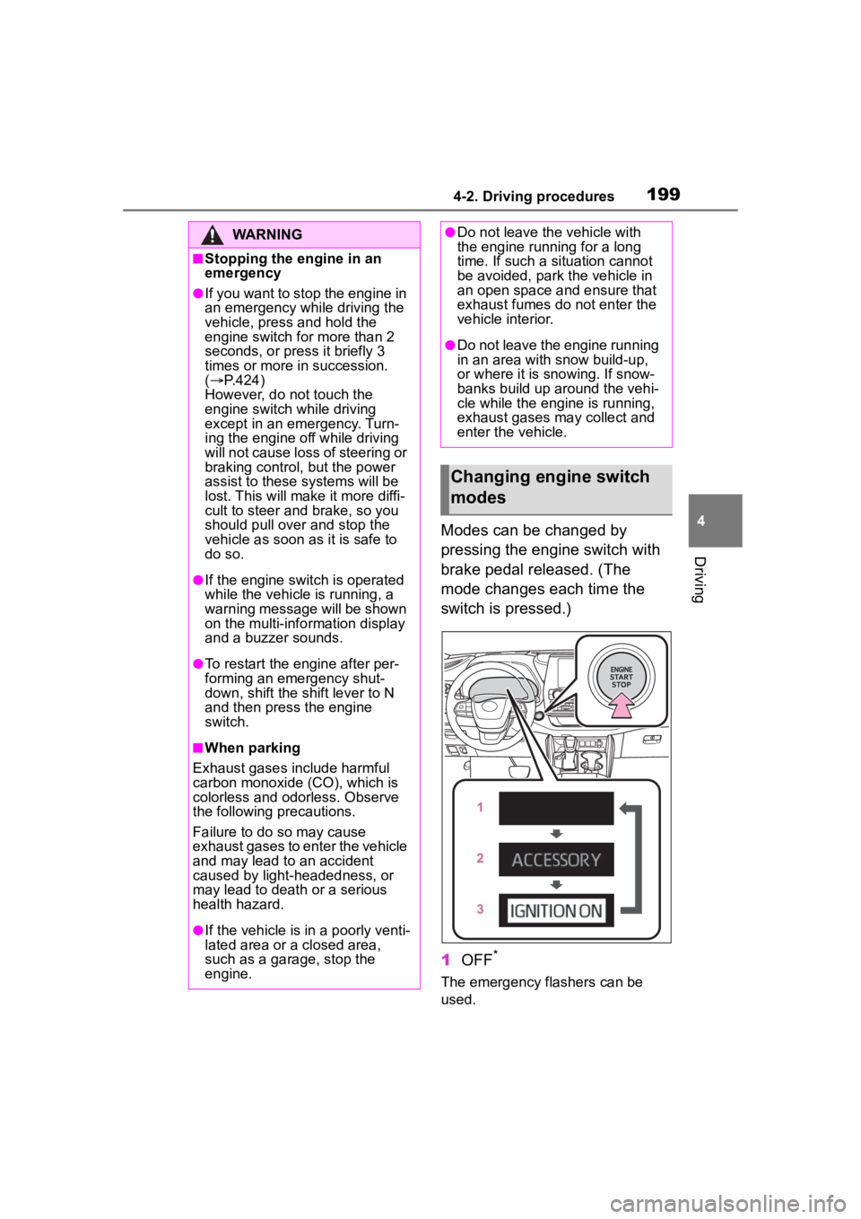 TOYOTA HIGHLANDER 2023  Owners Manual 1994-2. Driving procedures
4
Driving
Modes can be changed by 
pressing the engine switch with 
brake pedal released. (The 
mode changes each time the 
switch is pressed.)
1OFF
*
The emergency flashers