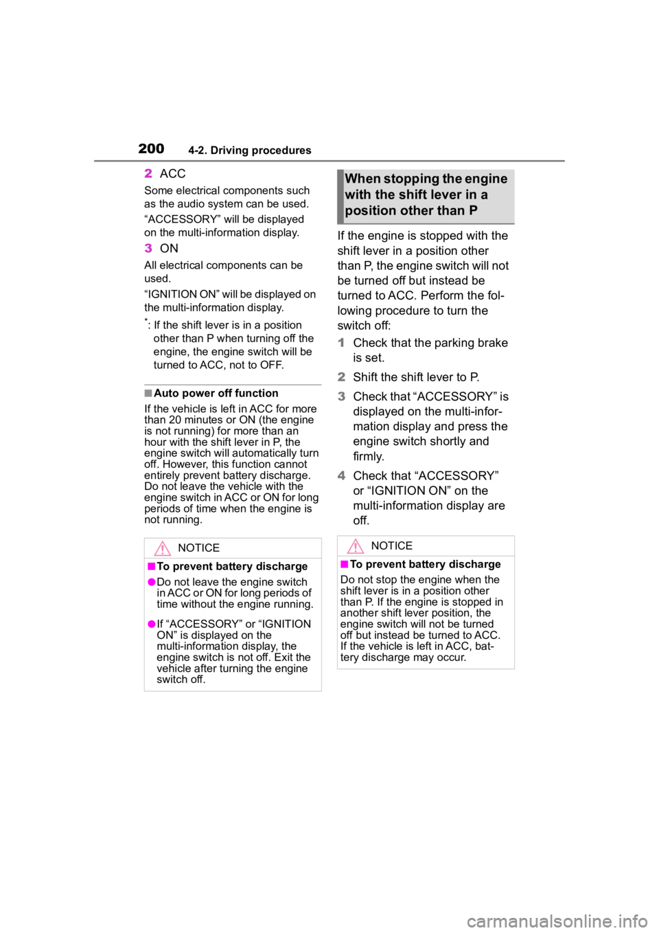 TOYOTA HIGHLANDER 2023  Owners Manual 2004-2. Driving procedures
2ACC
Some electrical components such 
as the audio system can be used.
“ACCESSORY” will be displayed 
on the multi-information display.
3ON
All electrical com ponents ca