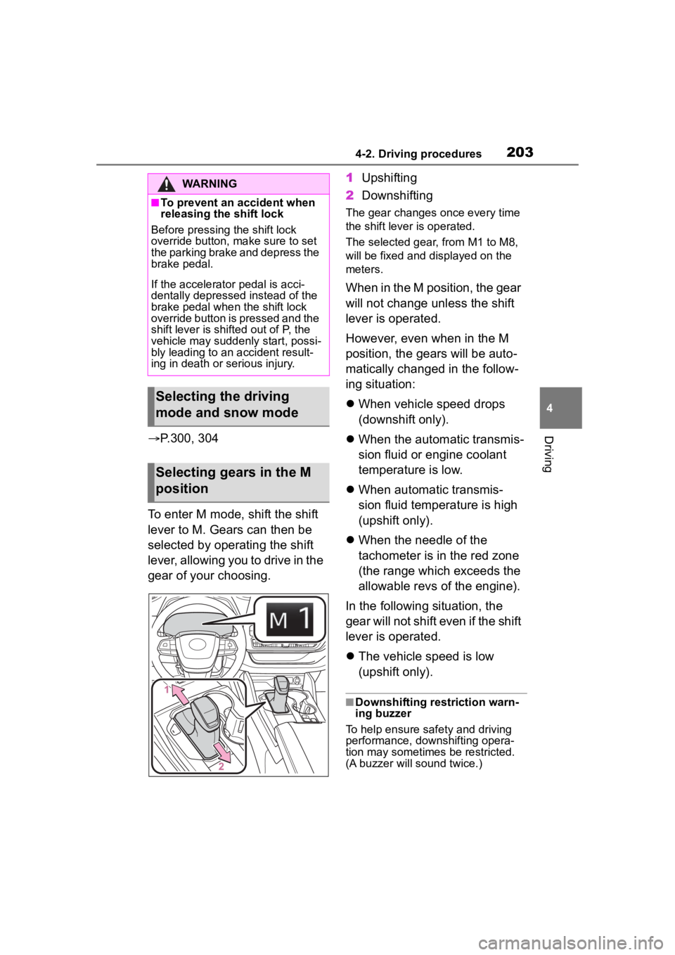 TOYOTA HIGHLANDER 2023  Owners Manual 2034-2. Driving procedures
4
DrivingP.300, 304
To enter M mode, shift the shift 
lever to M. Gears can then be 
selected by operating the shift 
lever, allowing you to drive in the 
gear of your ch