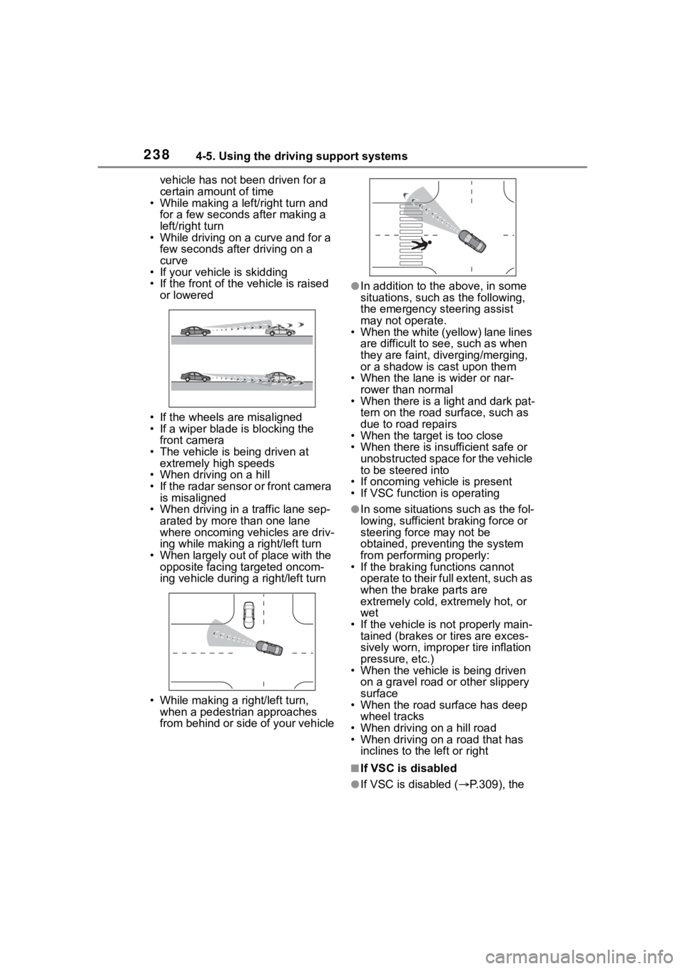 TOYOTA HIGHLANDER 2023  Owners Manual 2384-5. Using the driving support systems
vehicle has not been driven for a 
certain amount of time
• While making a left/right turn and 
for a few seconds after making a 
left/right turn
• While 