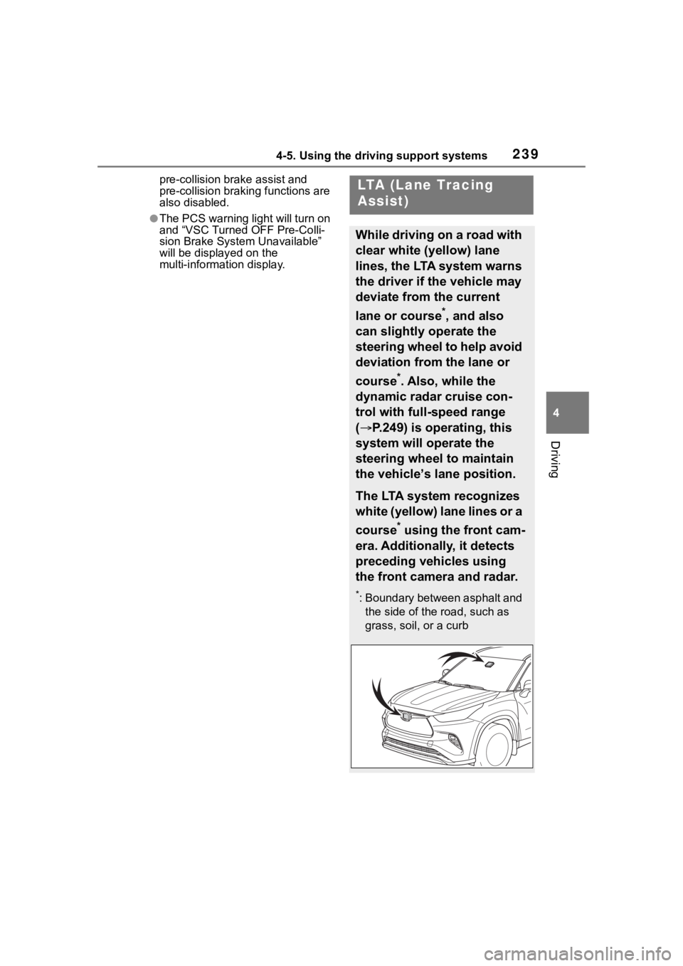 TOYOTA HIGHLANDER 2023  Owners Manual 2394-5. Using the driving support systems
4
Driving
pre-collision brake assist and 
pre-collision braking functions are 
also disabled.
●The PCS warning light will turn on 
and “VSC Turned OFF Pre